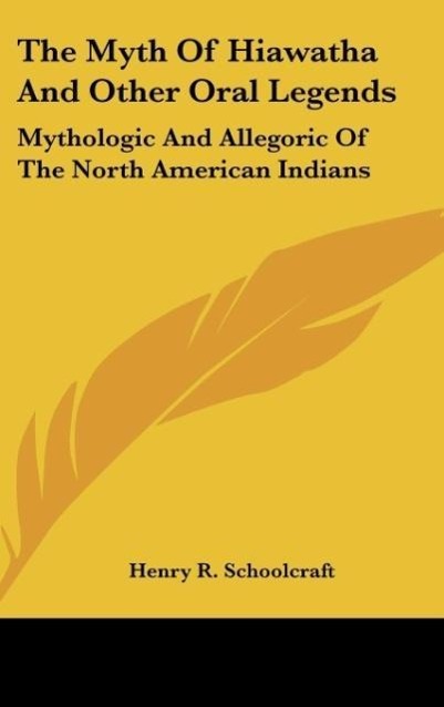 The Myth Of Hiawatha And Other Oral Legends