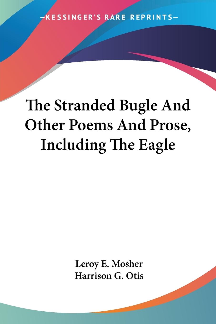 The Stranded Bugle And Other Poems And Prose, Including The Eagle