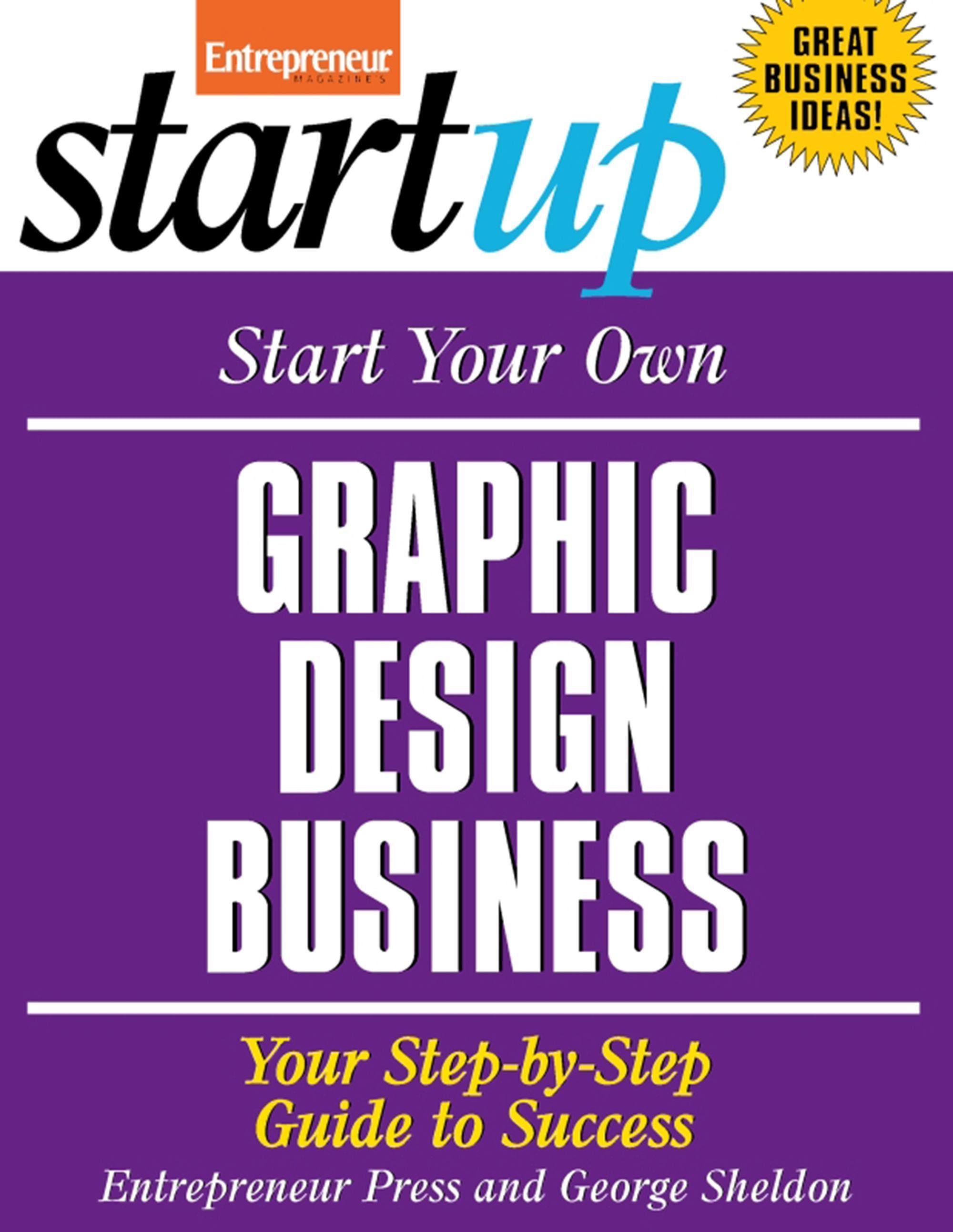 Start Your Own Graphic Design Business: Your Step-By-Step Guide to Success