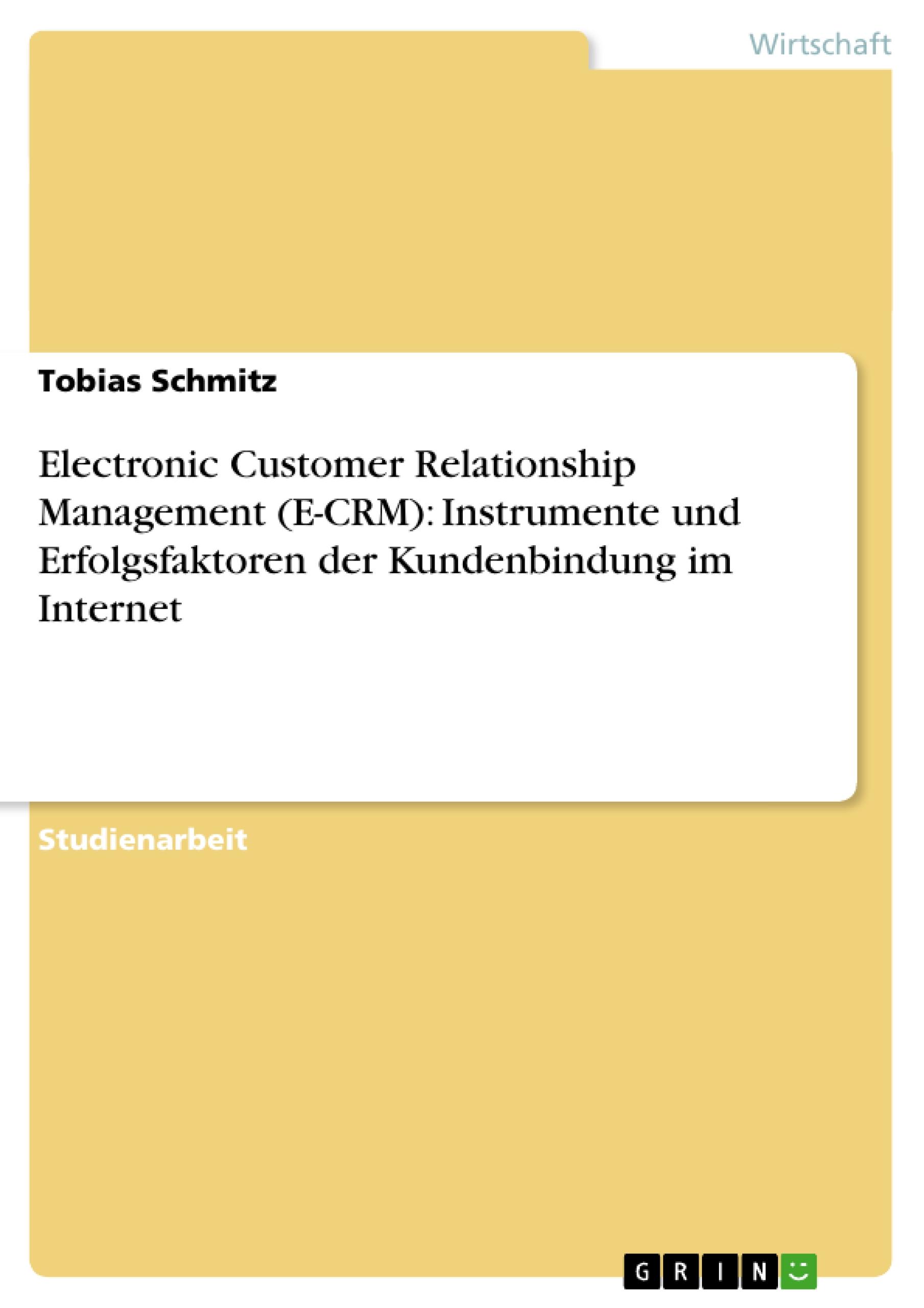 Electronic Customer Relationship Management (E-CRM): Instrumente und Erfolgsfaktoren der Kundenbindung im Internet