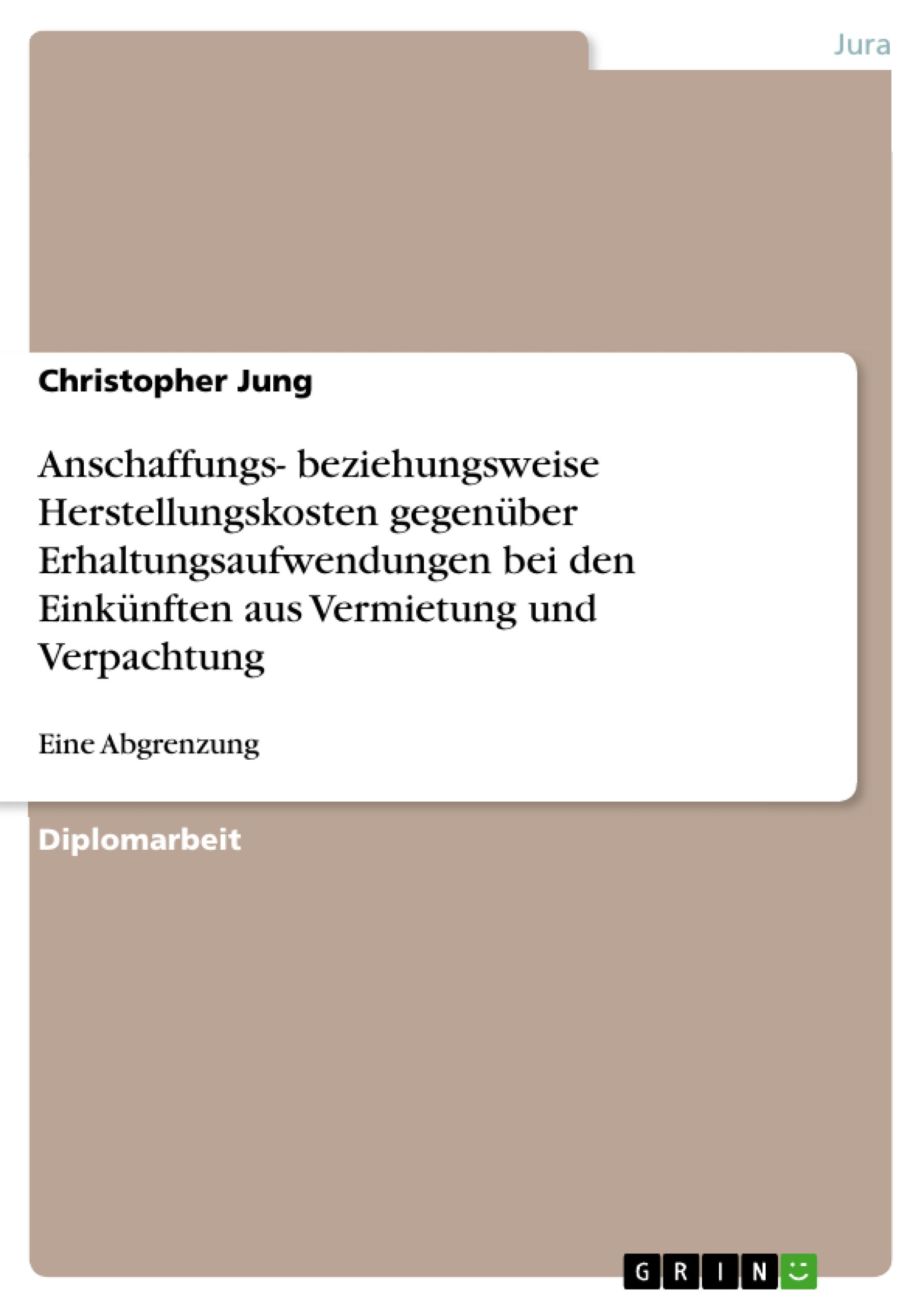 Anschaffungs- beziehungsweise Herstellungskosten gegenüber Erhaltungsaufwendungen bei den Einkünften aus Vermietung und Verpachtung