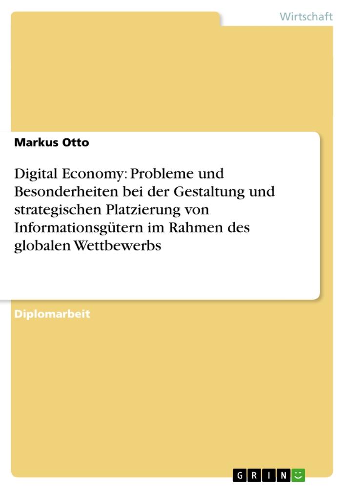 Digital Economy: Probleme und Besonderheiten bei der Gestaltung und strategischen Platzierung von Informationsgütern im Rahmen des globalen Wettbewerbs