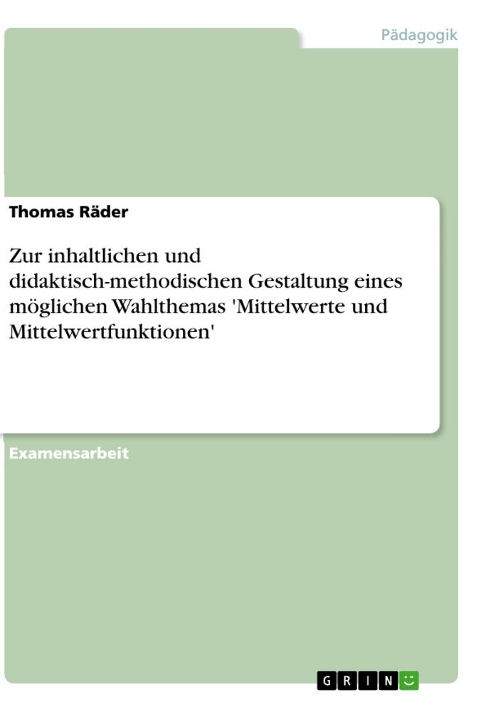 Zur inhaltlichen und didaktisch-methodischen Gestaltung eines möglichen Wahlthemas 'Mittelwerte und Mittelwertfunktionen'