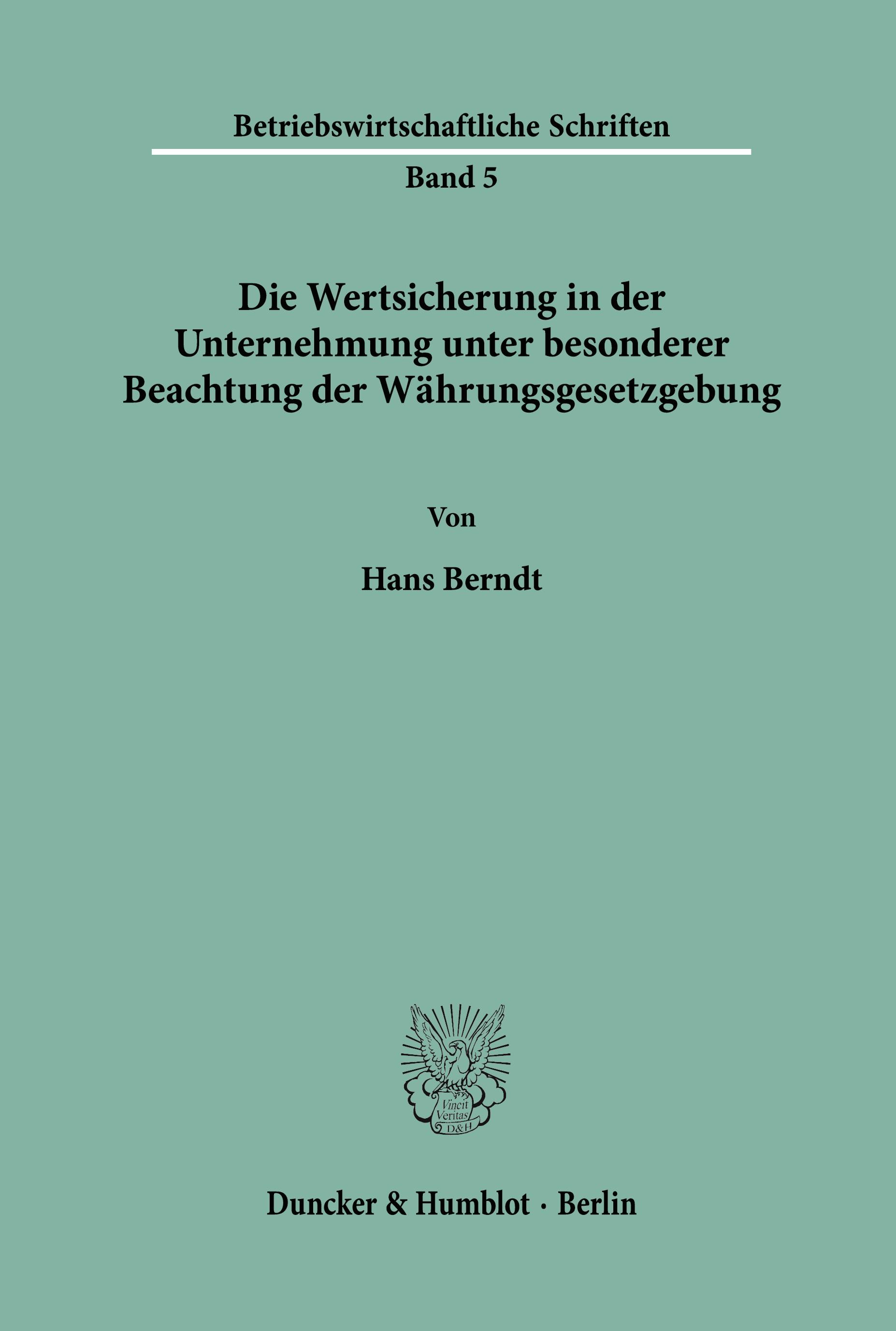 Die Wertsicherung in der Unternehmung unter besonderer Beachtung der Währungsgesetzgebung.