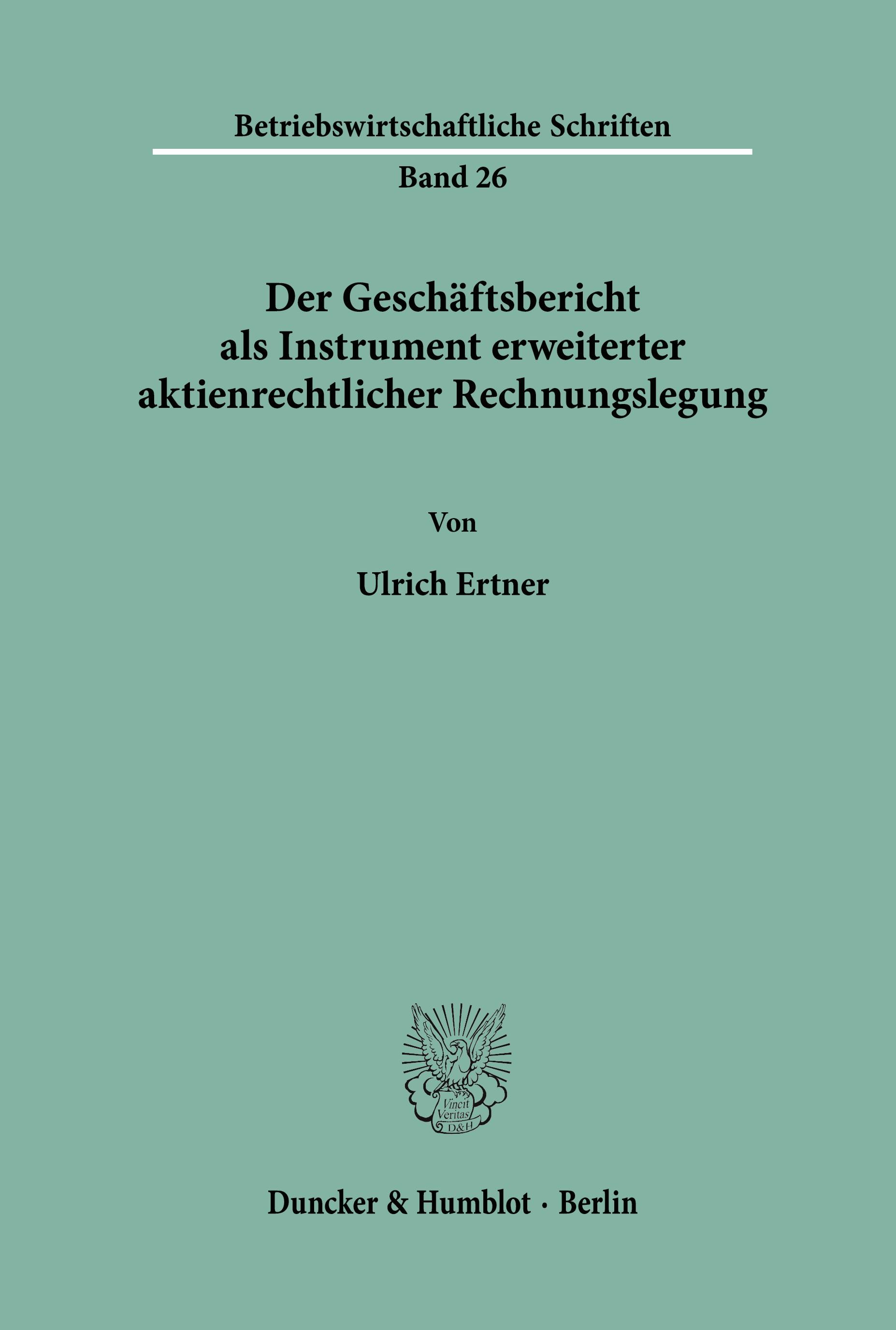 Der Geschäftsbericht als Instrument erweiterter aktienrechtlicher Rechnungslegung.