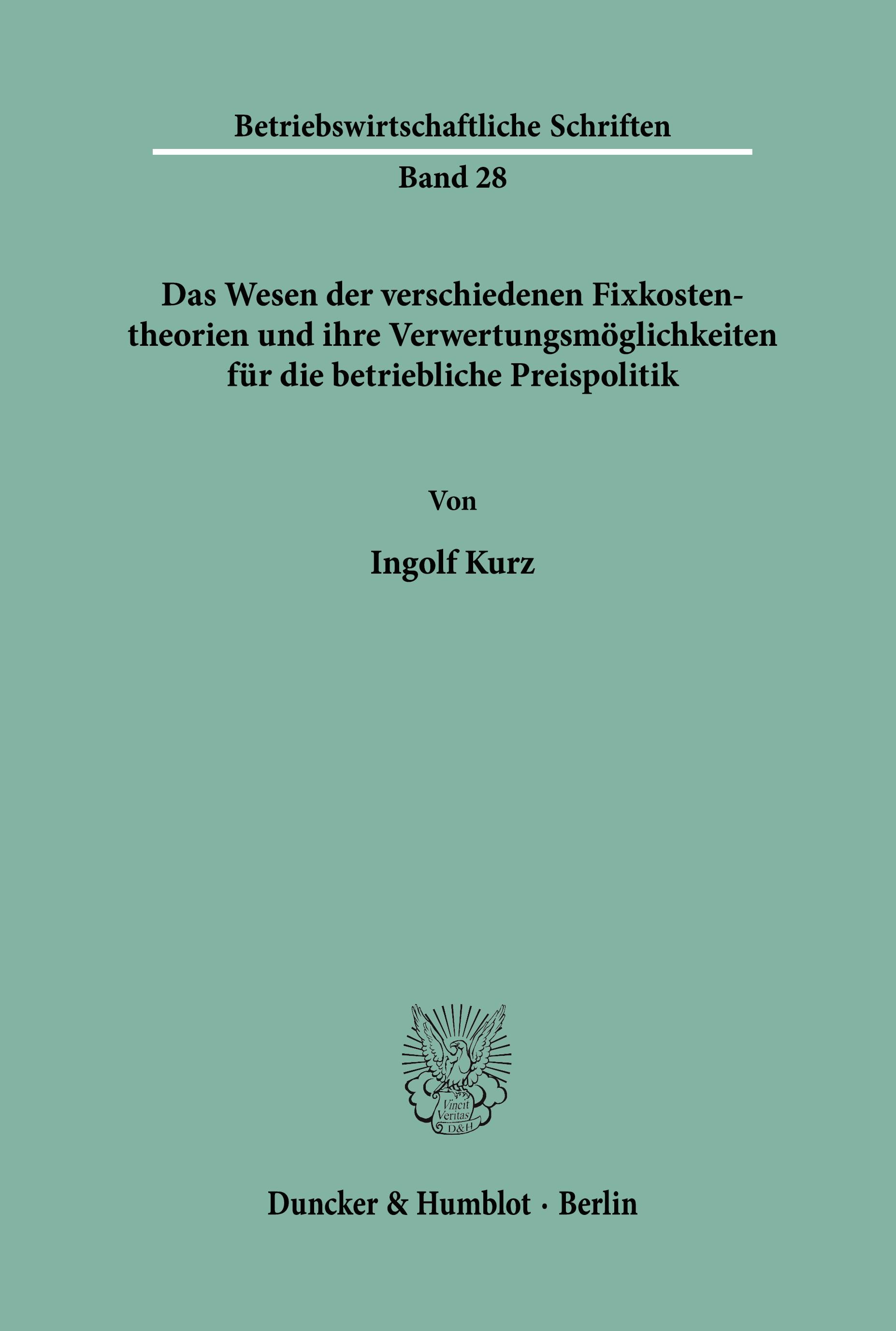 Das Wesen der verschiedenen Fixkostentheorien und ihre Verwertungsmöglichkeiten für die betriebliche Preispolitik.