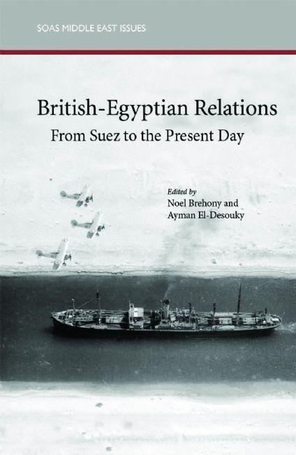 British-Egyptian Relations from Suez to the Present Day