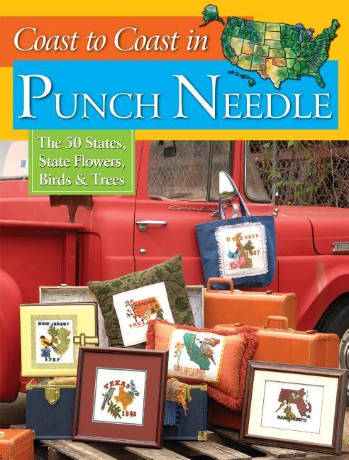 Coast to Coast in Punch Needle: The 50 States, State Flowers, Birds & Trees