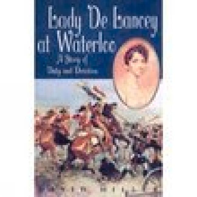 Lady de Lancey at Waterloo: A Story of Duty and Devotion