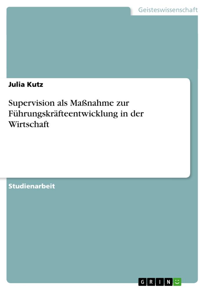 Supervision als Maßnahme zur Führungskräfteentwicklung in der Wirtschaft