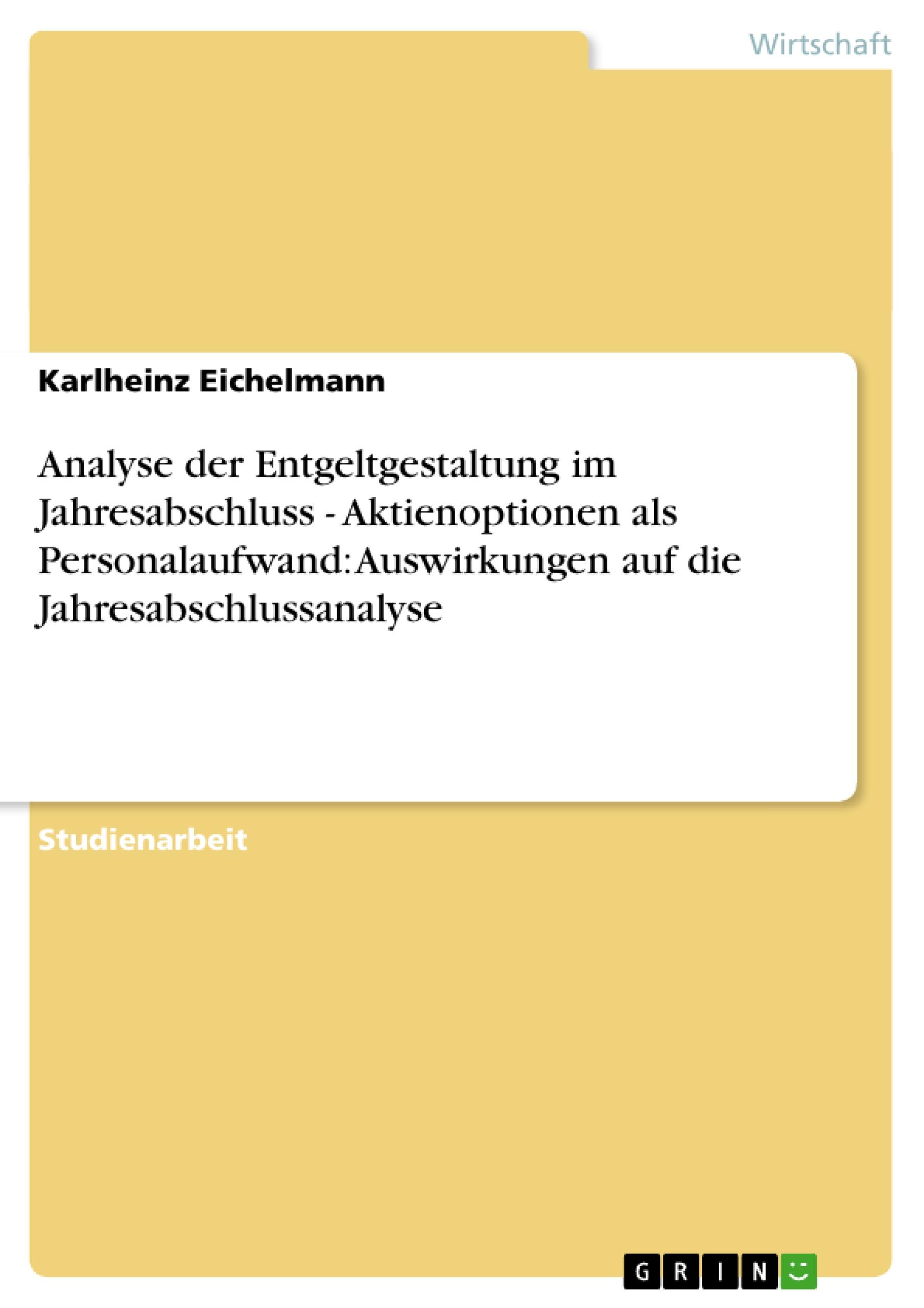 Analyse der Entgeltgestaltung im Jahresabschluss - Aktienoptionen als Personalaufwand: Auswirkungen auf die Jahresabschlussanalyse