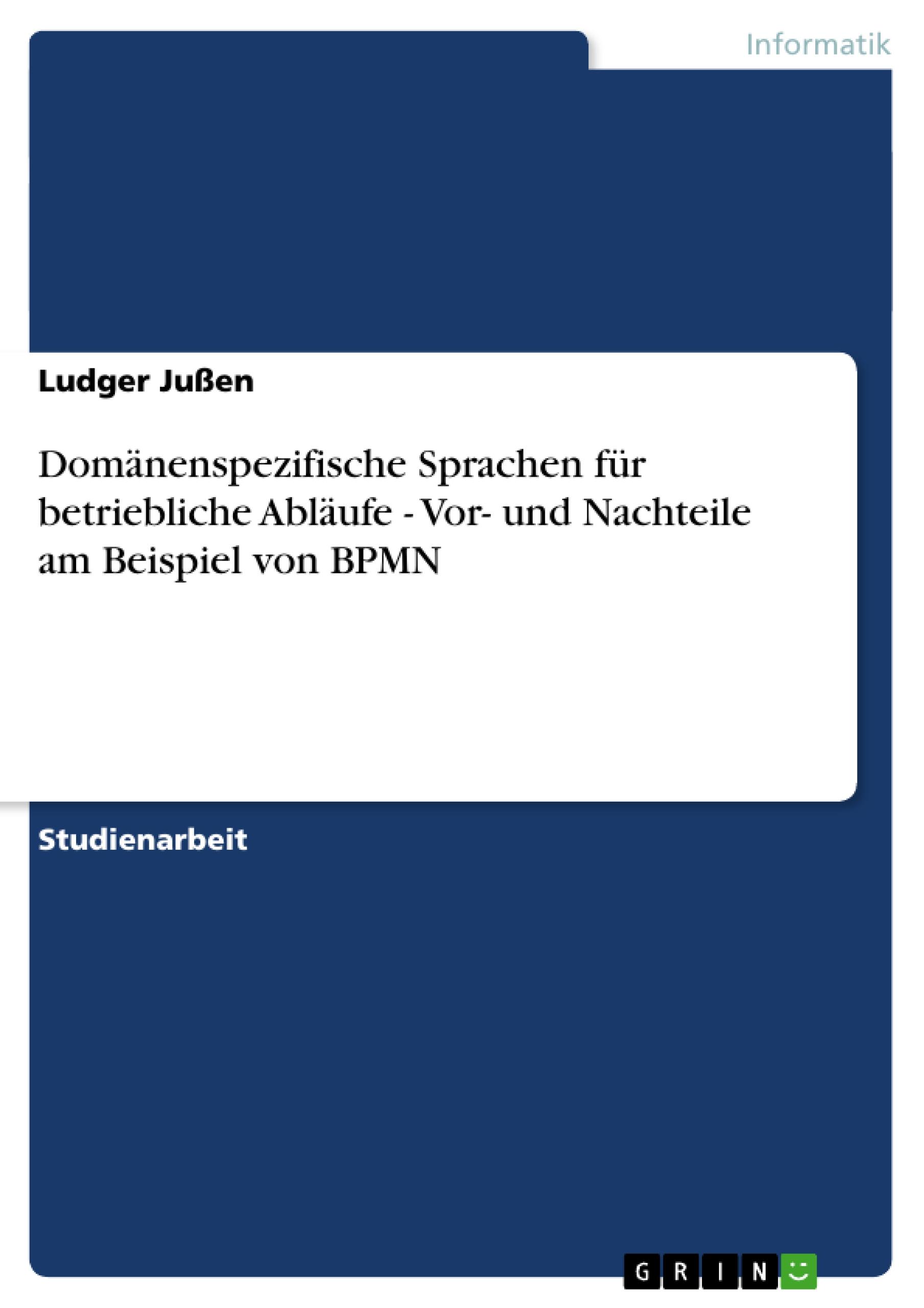 Domänenspezifische Sprachen für betriebliche Abläufe -  Vor- und Nachteile am Beispiel von BPMN