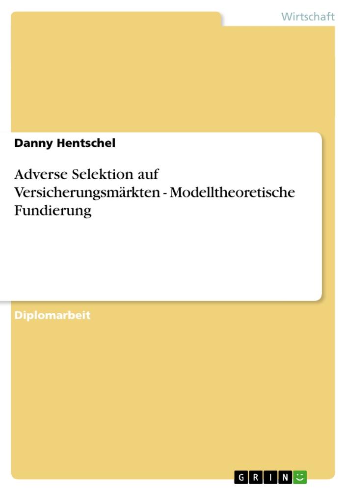 Adverse Selektion auf Versicherungsmärkten - Modelltheoretische Fundierung