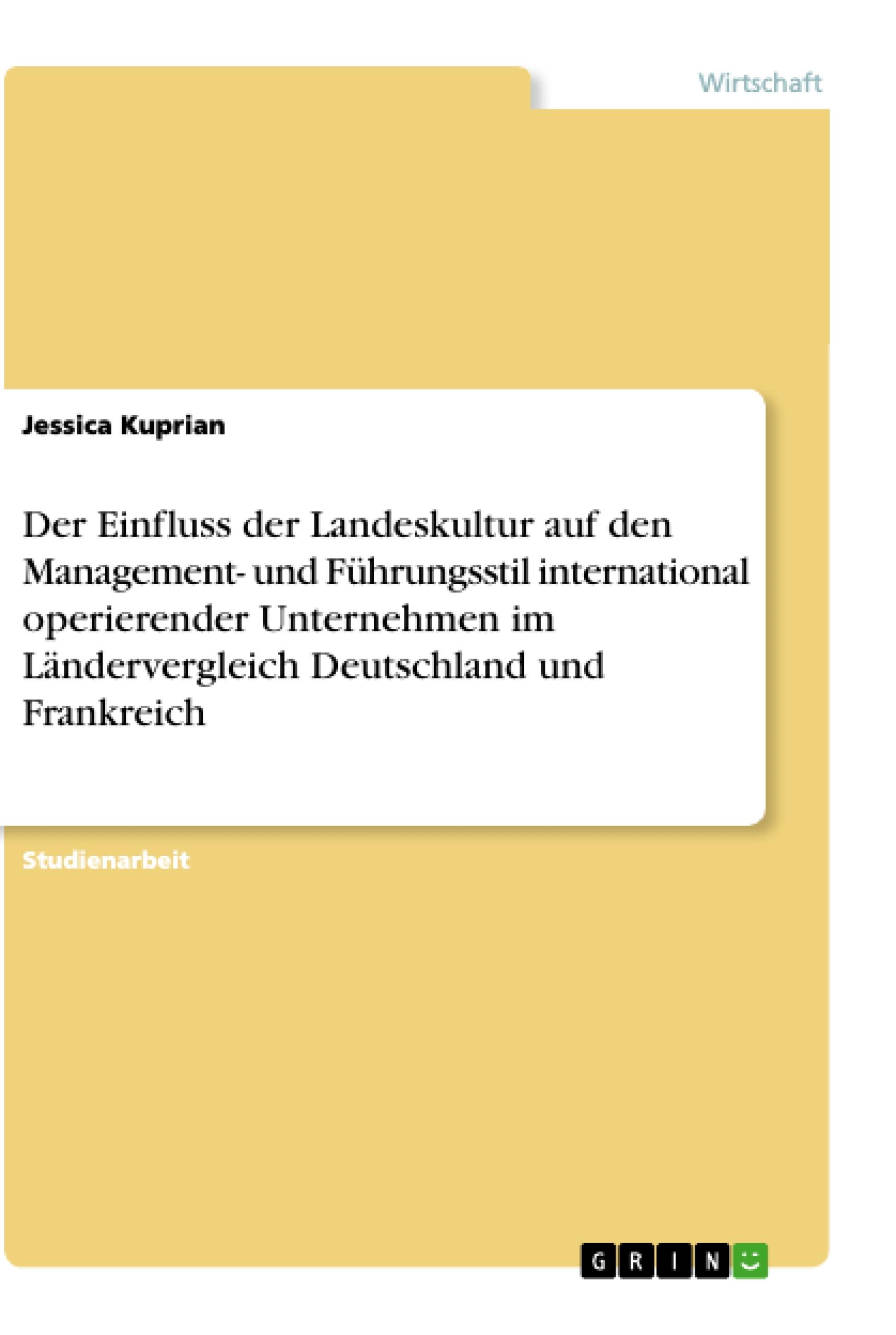 Der Einfluss der Landeskultur auf den Management- und Führungsstil international operierender Unternehmen im Ländervergleich Deutschland und Frankreich