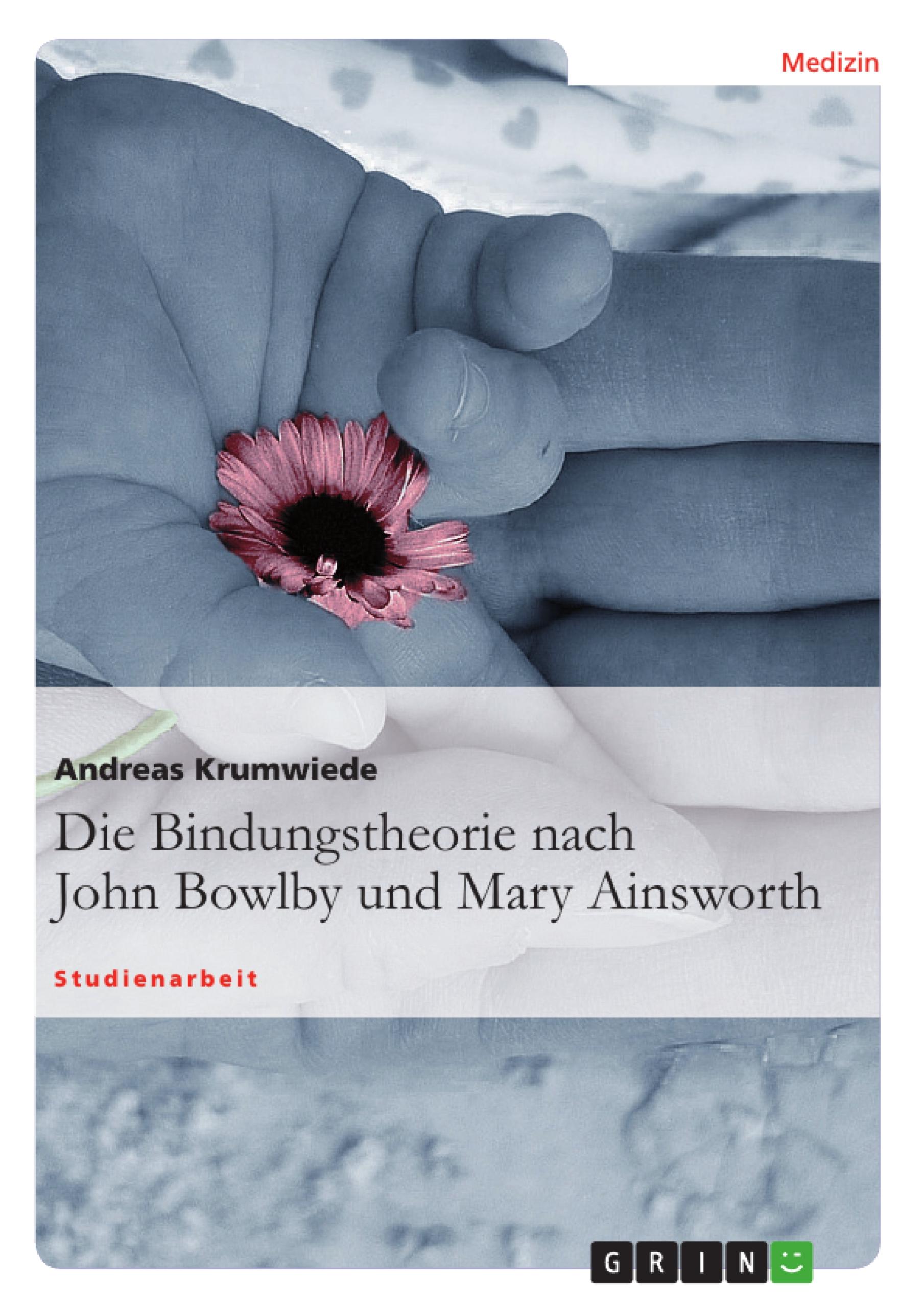 Die Bindungstheorie nach John Bowlby und Mary Ainsworth