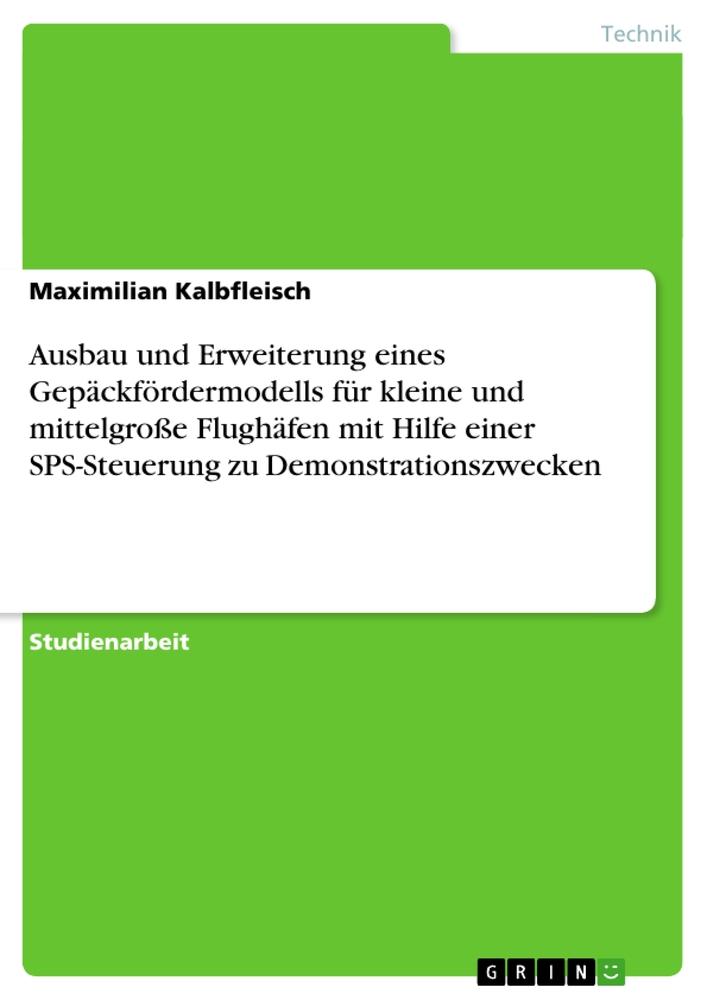 Ausbau und Erweiterung eines Gepäckfördermodells für kleine und mittelgroße Flughäfen mit Hilfe einer SPS-Steuerung zu Demonstrationszwecken