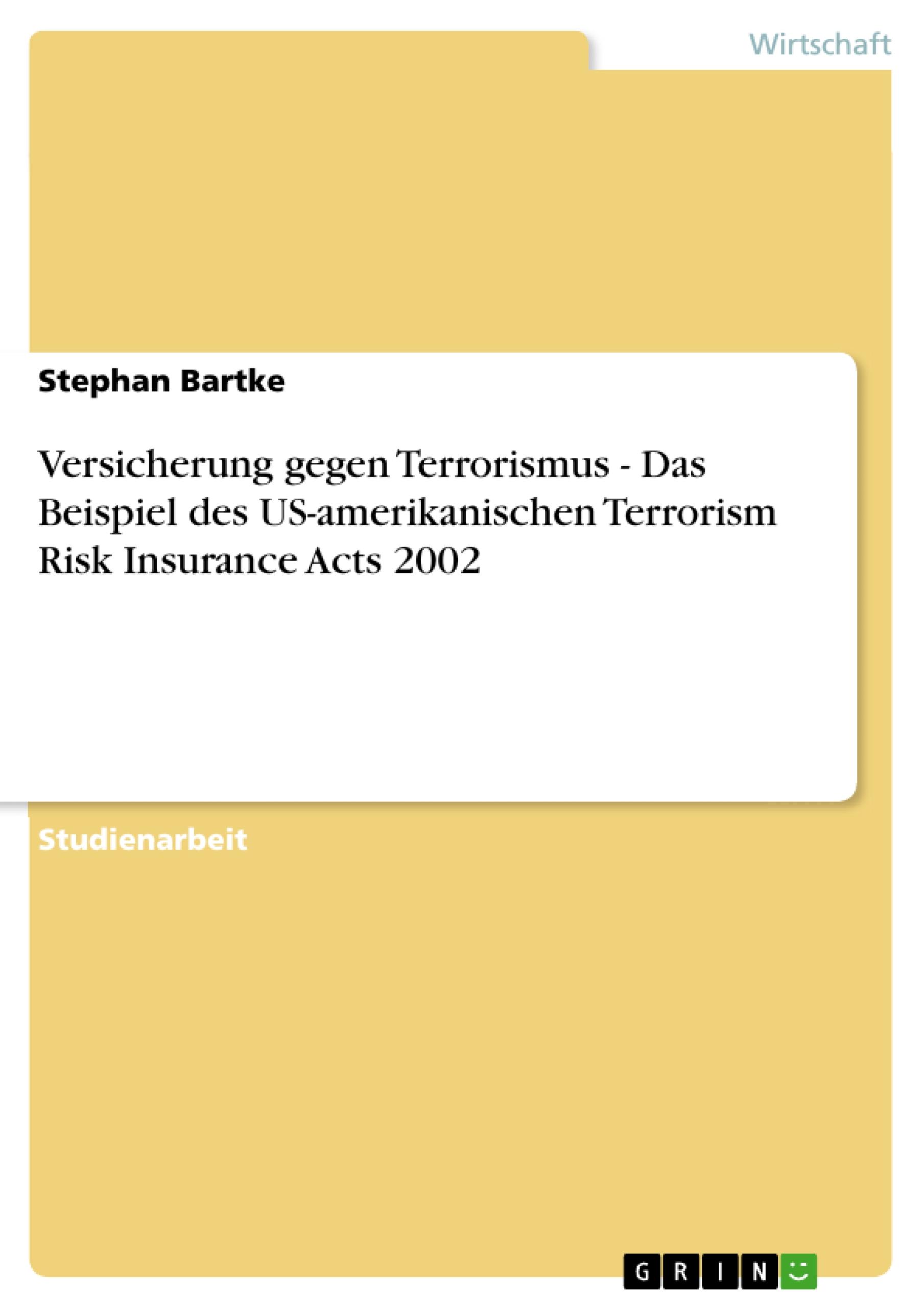 Versicherung gegen Terrorismus - Das Beispiel des US-amerikanischen Terrorism Risk Insurance Acts 2002