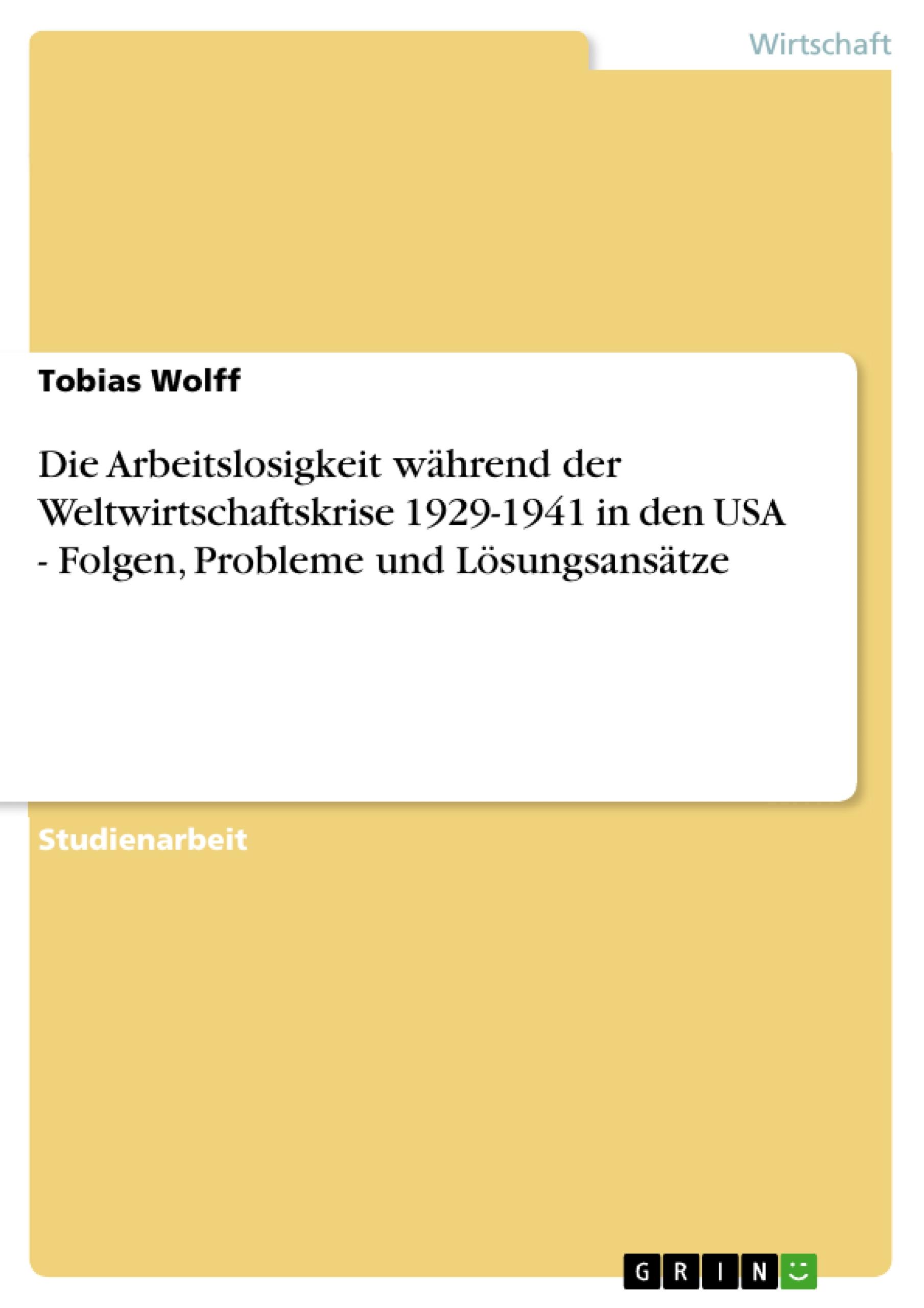 Die Arbeitslosigkeit während der Weltwirtschaftskrise 1929-1941 in den USA - Folgen, Probleme und Lösungsansätze