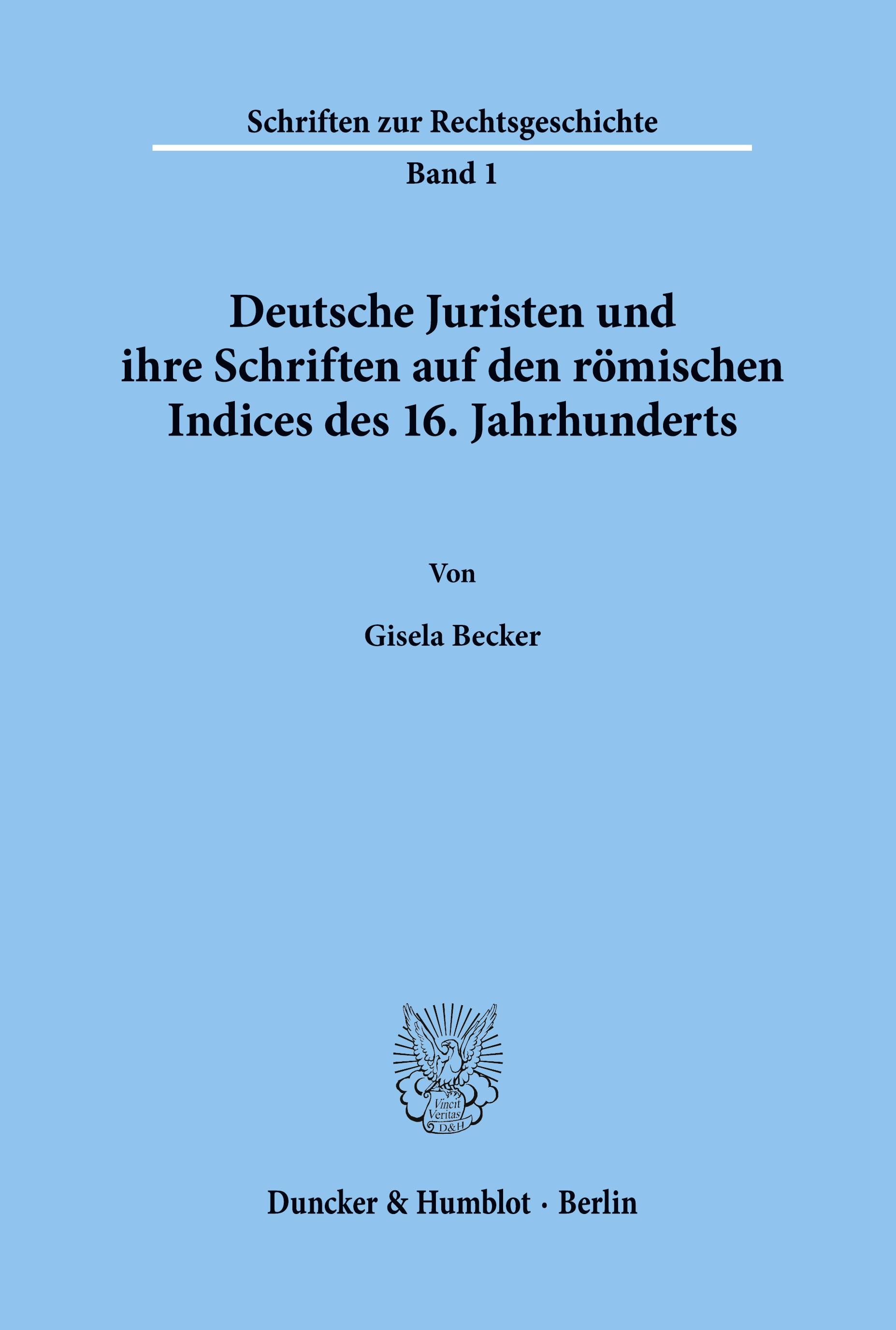 Deutsche Juristen und ihre Schriften auf den römischen Indices des 16. Jahrhunderts.