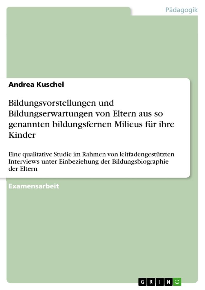 Bildungsvorstellungen und Bildungserwartungen von Eltern aus so genannten bildungsfernen Milieus für ihre Kinder