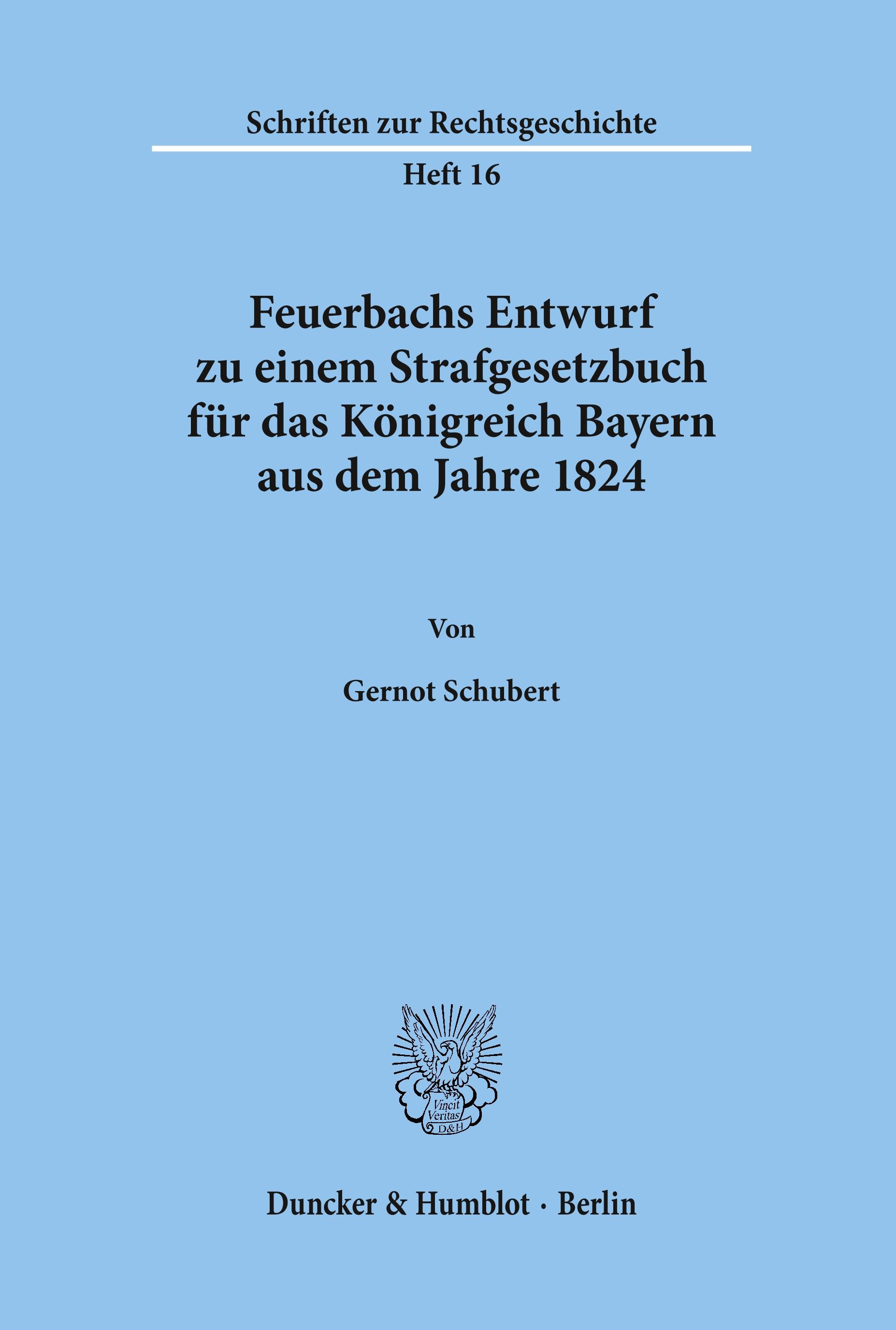 Feuerbachs Entwurf zu einem Strafgesetzbuch für das Königreich Bayern aus dem Jahre 1824.