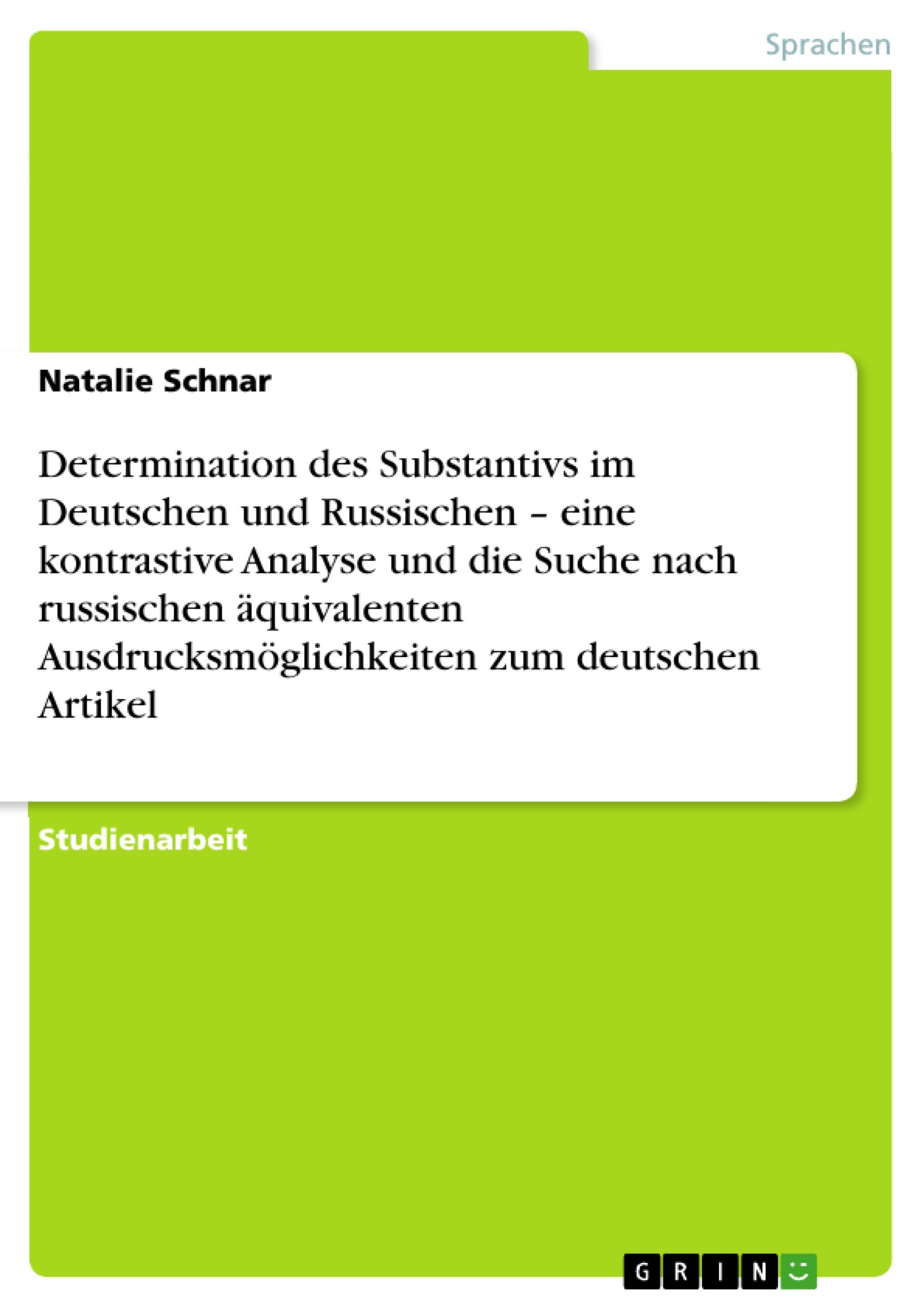 Determination des Substantivs im Deutschen und Russischen ¿ eine kontrastive Analyse und die Suche nach russischen äquivalenten Ausdrucksmöglichkeiten zum deutschen Artikel