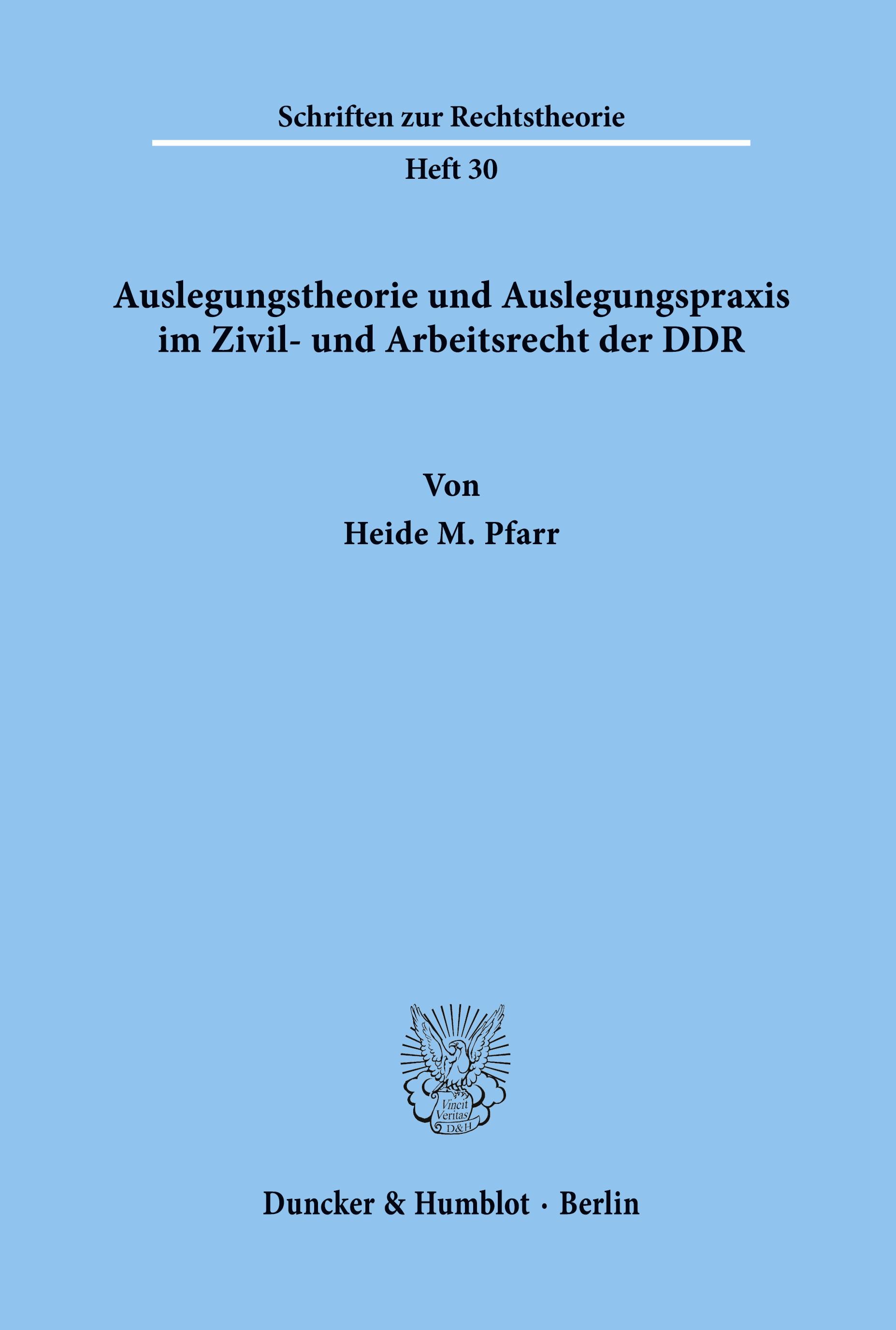 Auslegungstheorie und Auslegungspraxis im Zivil- und Arbeitsrecht der DDR.