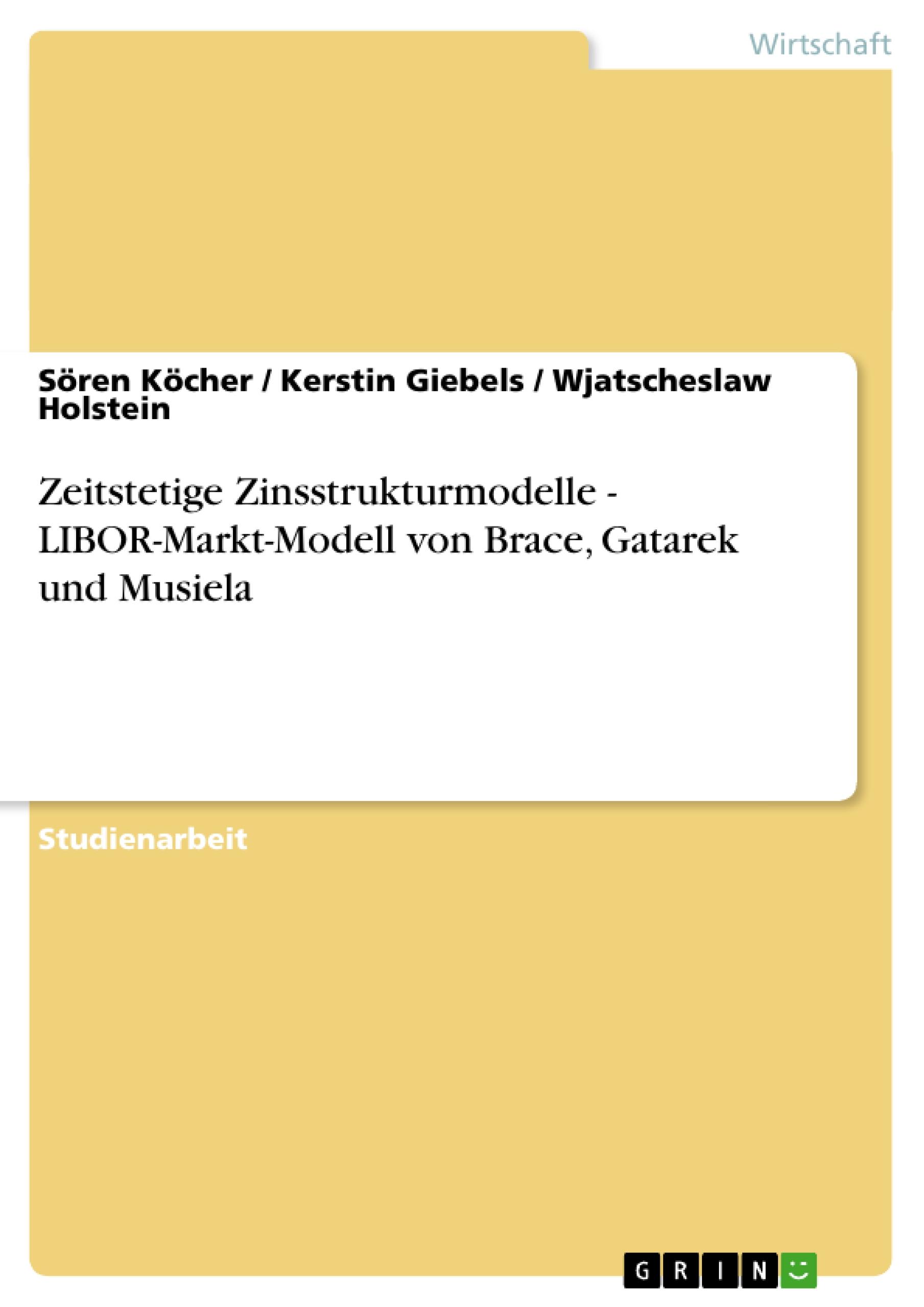 Zeitstetige Zinsstrukturmodelle  -  LIBOR-Markt-Modell von Brace, Gatarek und Musiela