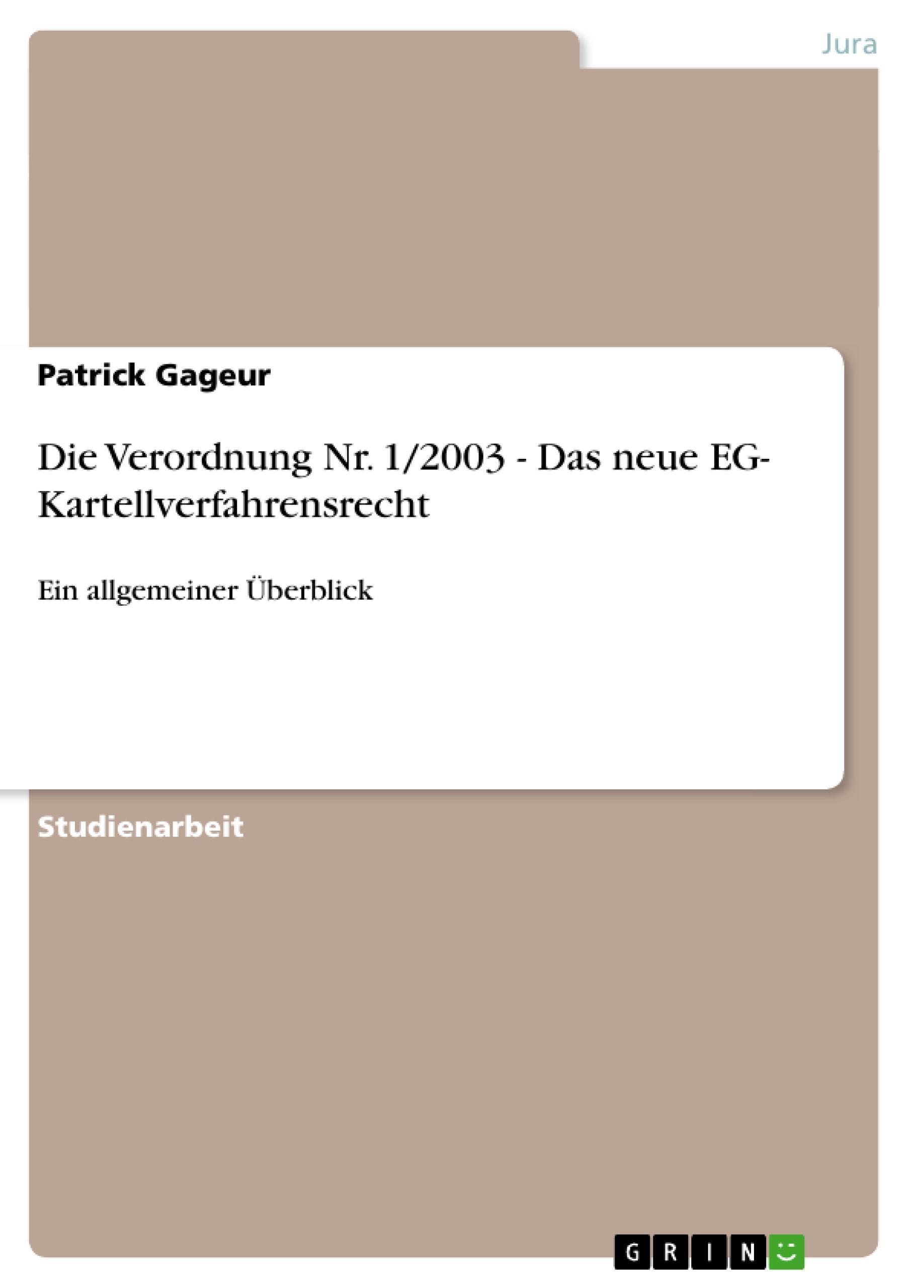 Die Verordnung Nr. 1/2003 - Das neue EG- Kartellverfahrensrecht