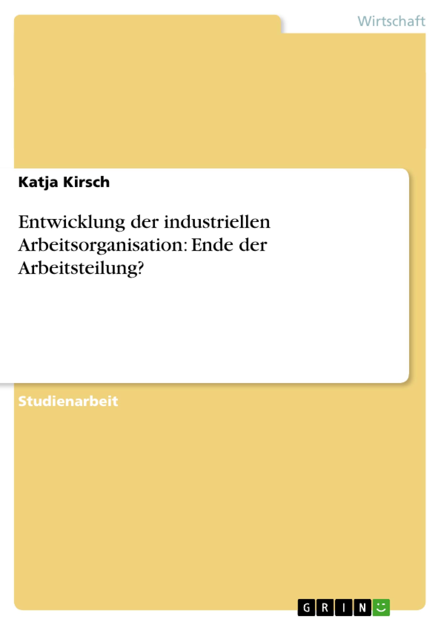 Entwicklung der industriellen Arbeitsorganisation: Ende der Arbeitsteilung?