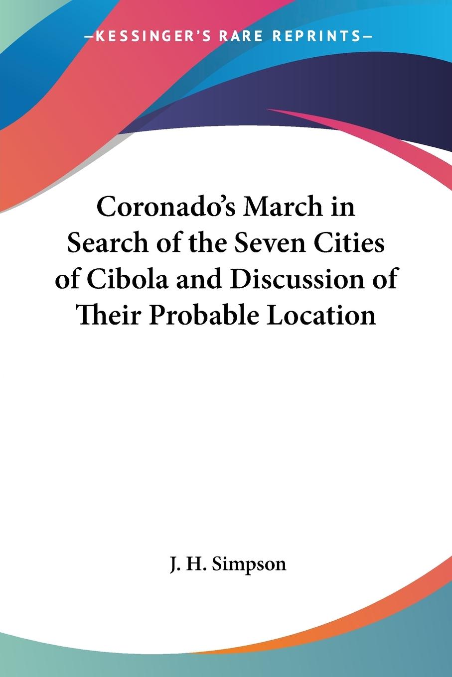 Coronado's March in Search of the Seven Cities of Cibola and Discussion of Their Probable Location