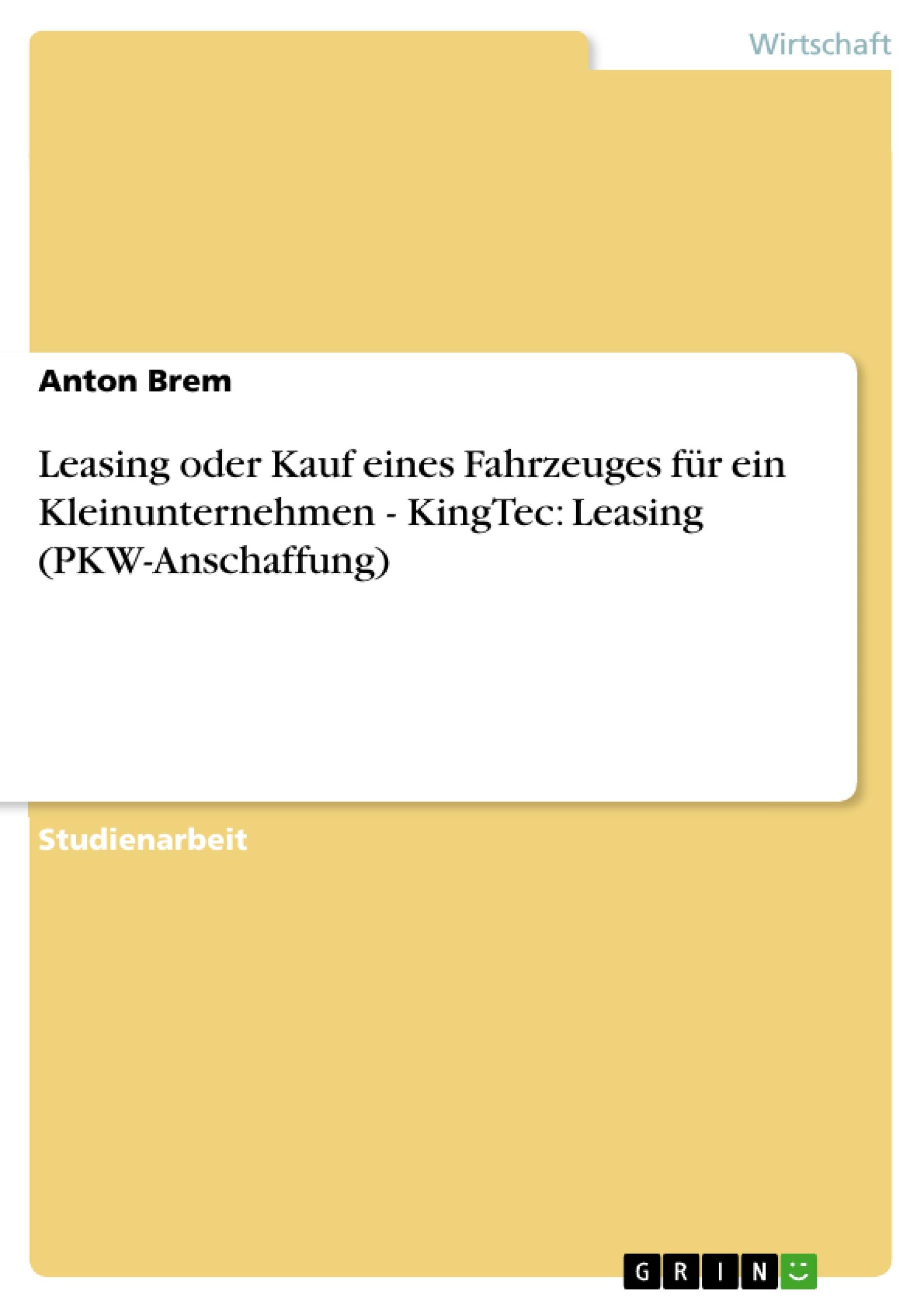 Leasing oder Kauf eines Fahrzeuges für ein Kleinunternehmen  - KingTec: Leasing (PKW-Anschaffung)