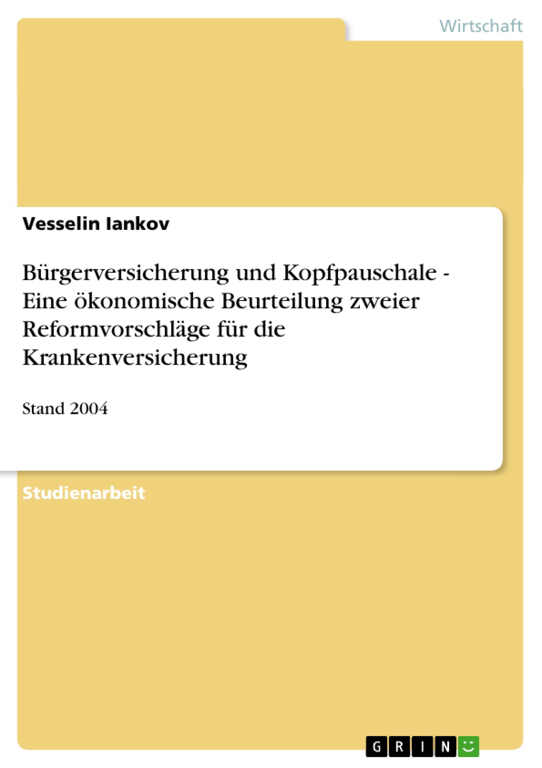 Bürgerversicherung und Kopfpauschale - Eine ökonomische Beurteilung zweier Reformvorschläge für die Krankenversicherung