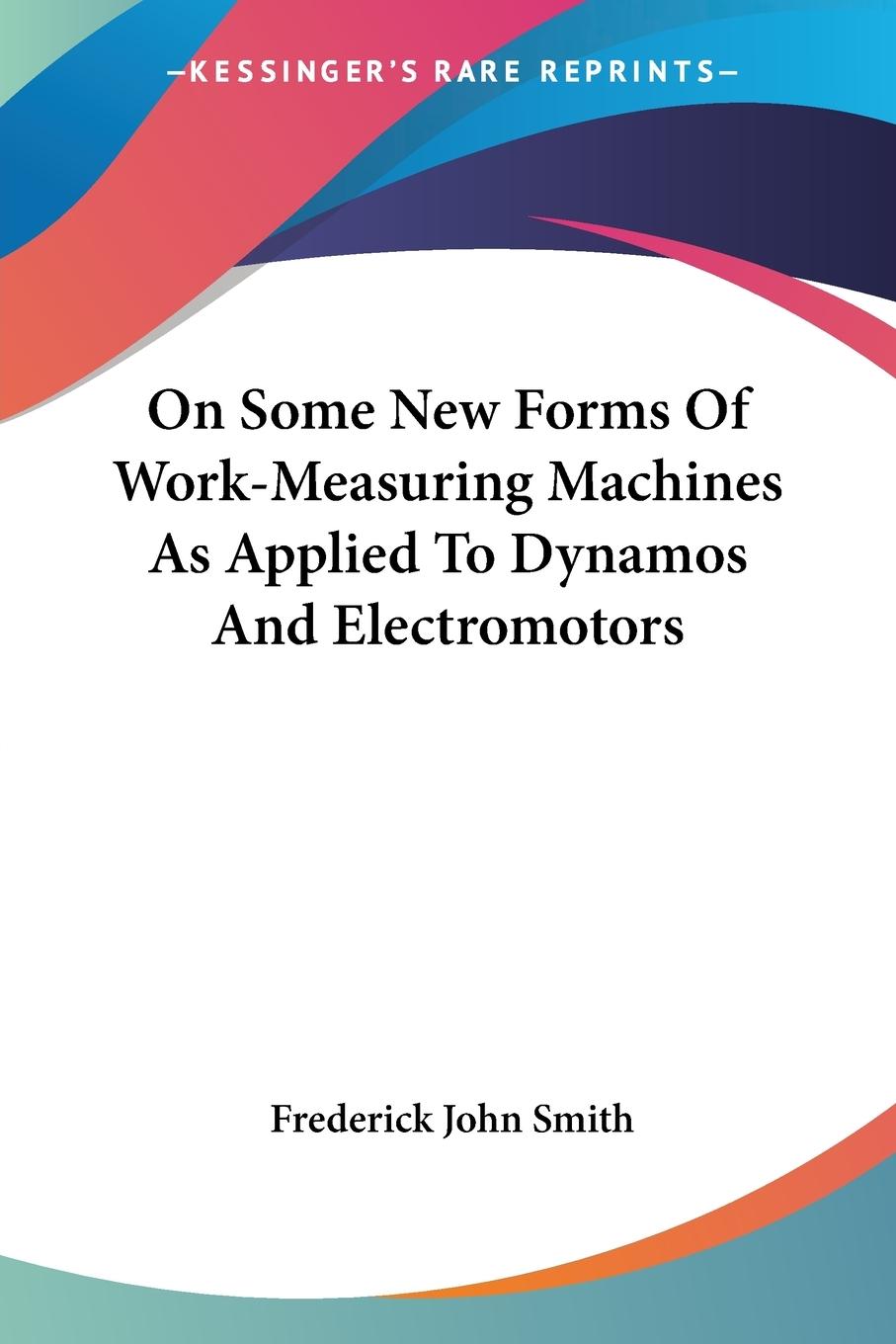 On Some New Forms Of Work-Measuring Machines As Applied To Dynamos And Electromotors