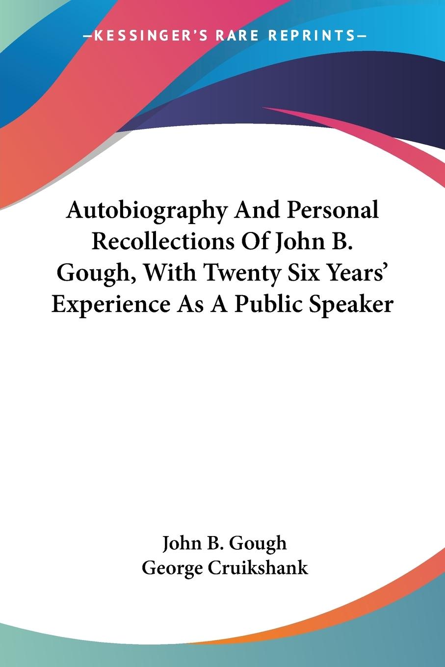 Autobiography And Personal Recollections Of John B. Gough, With Twenty Six Years' Experience As A Public Speaker