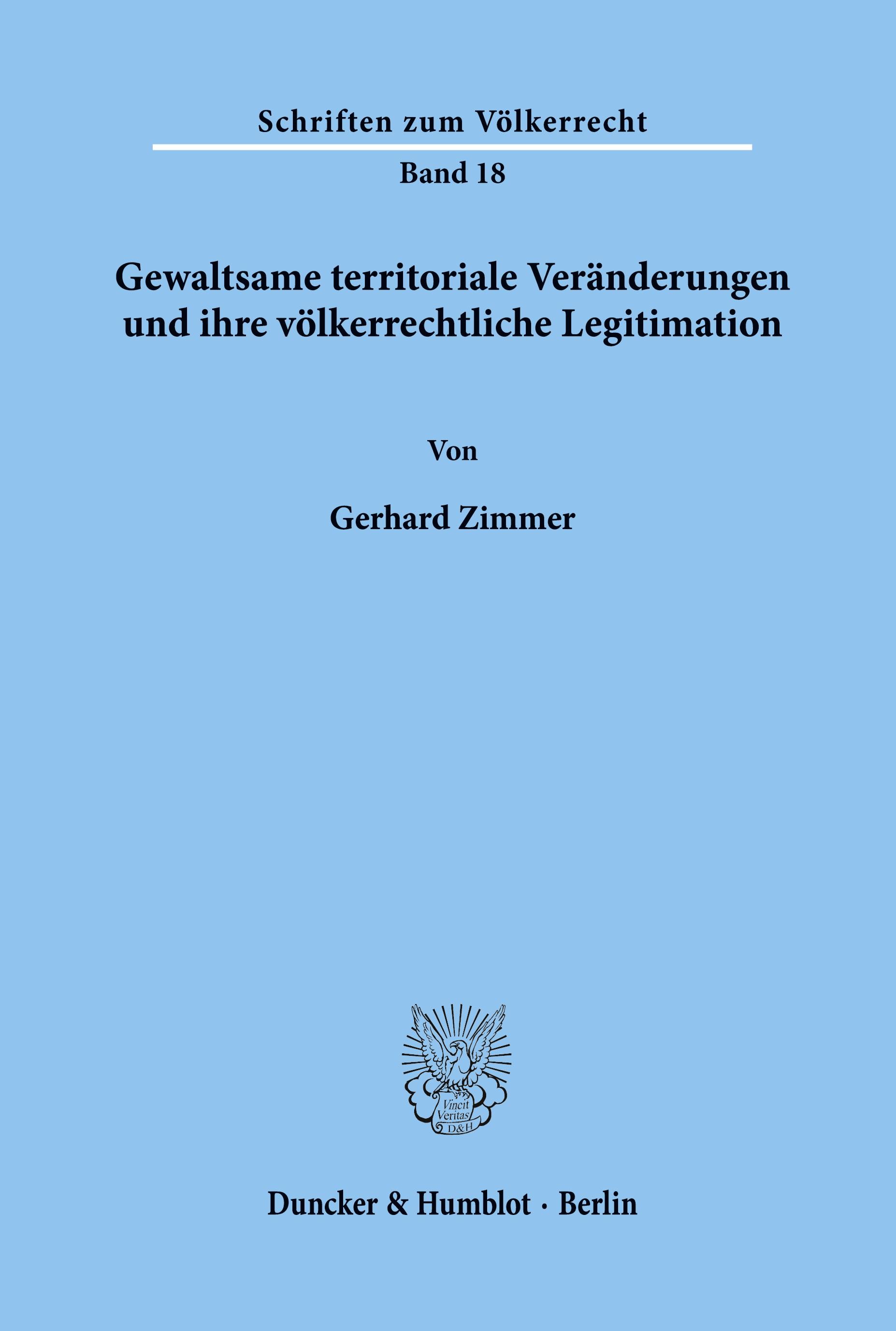 Gewaltsame territoriale Veränderungen und ihre völkerrechtliche Legitimation.