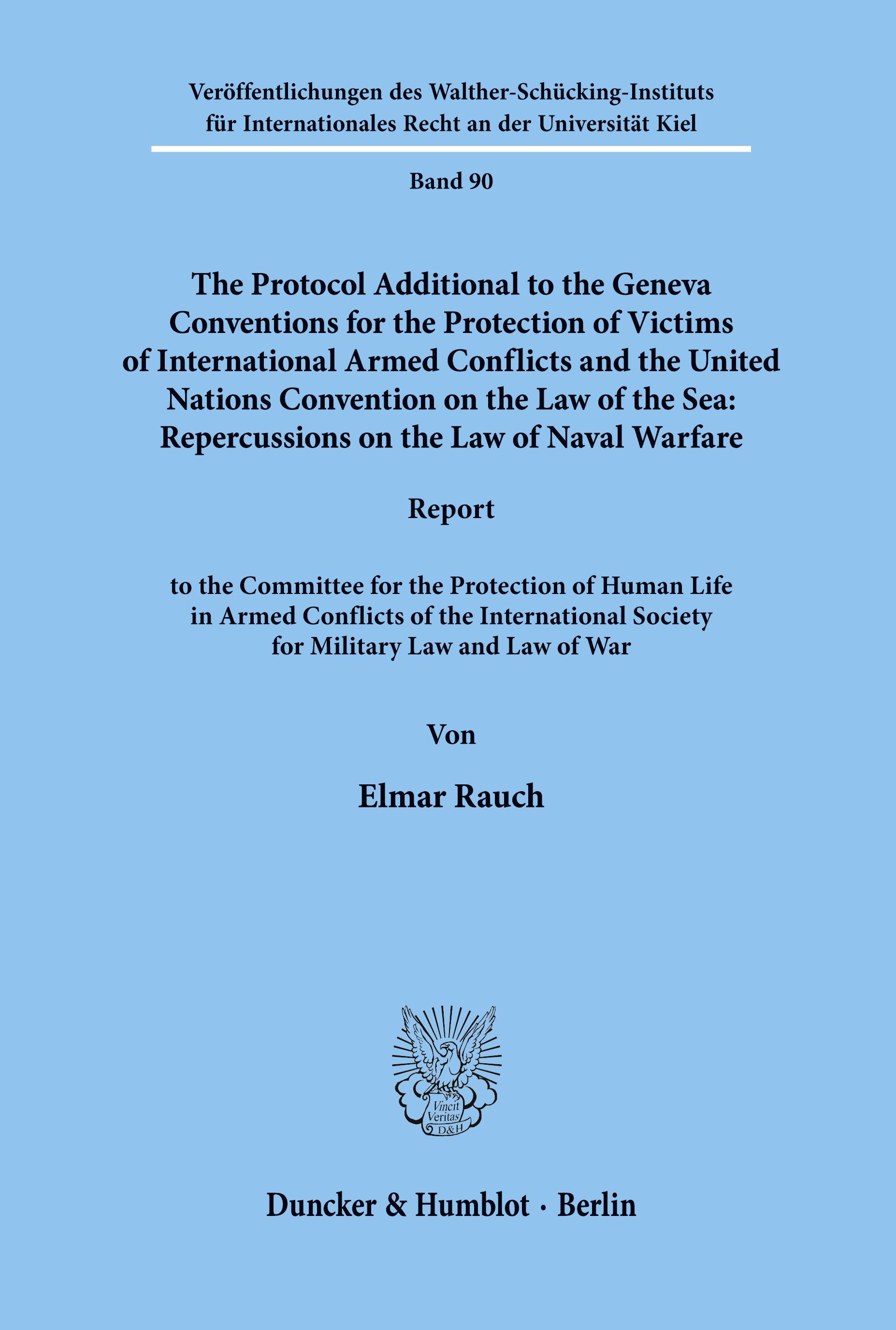 The Protocol Additional to the Geneva Conventions for the Protection of Victims of International Armed Conflicts and the United Nations Convention on the Law of the Sea: Repercussions on the Law of Naval Warfare.