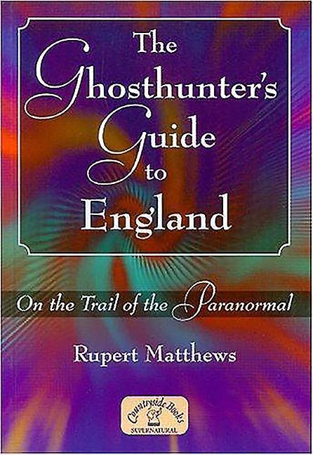 The Ghosthunter's Guide to England: On the Trail of the Paranormal