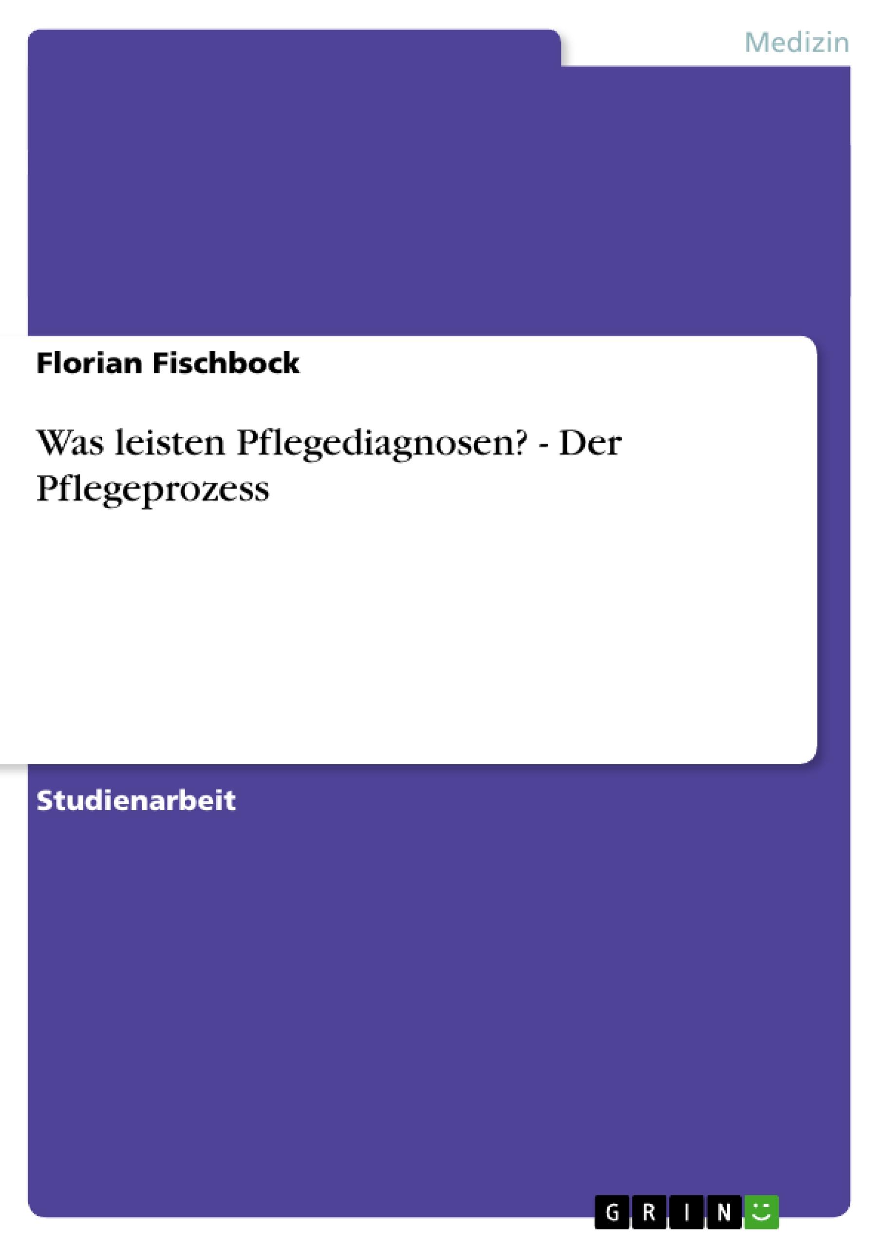 Was leisten Pflegediagnosen? - Der Pflegeprozess