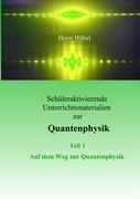 Schüleraktivierende Unterrichtsmaterialen zur Quantenphysik  Teil 1   Auf dem Weg zur Quantenphysik