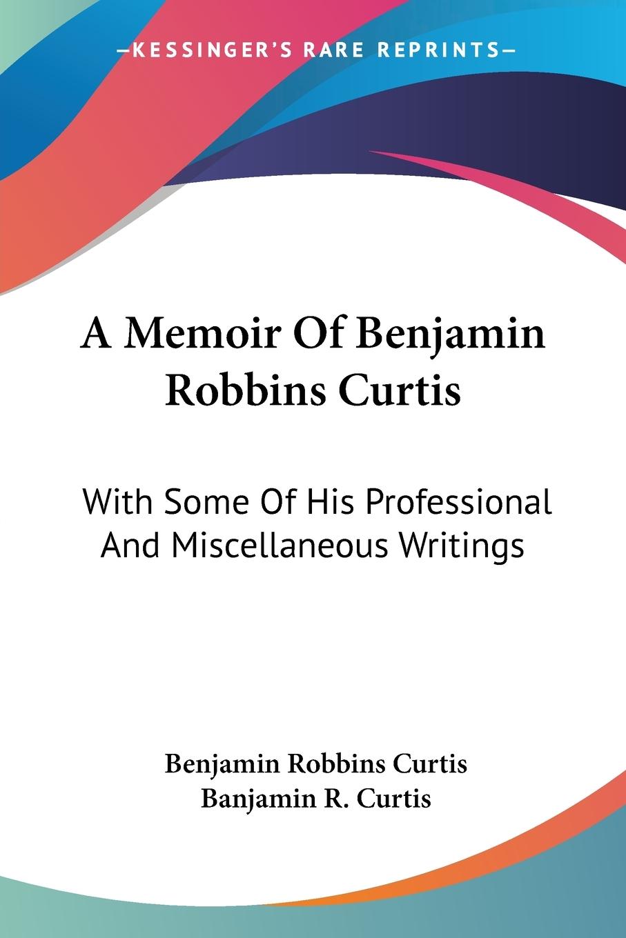 A Memoir Of Benjamin Robbins Curtis