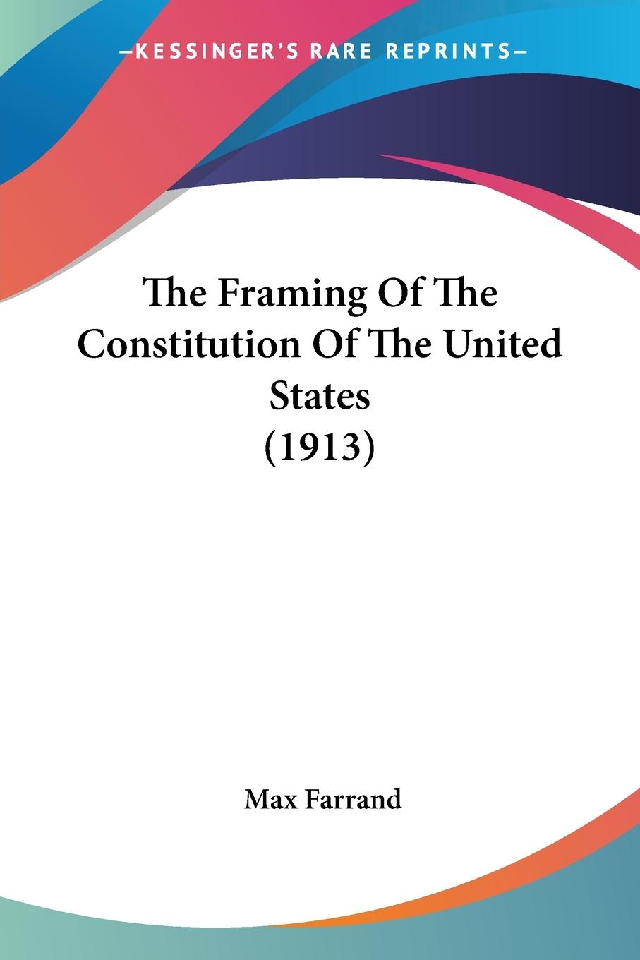 The Framing Of The Constitution Of The United States (1913)