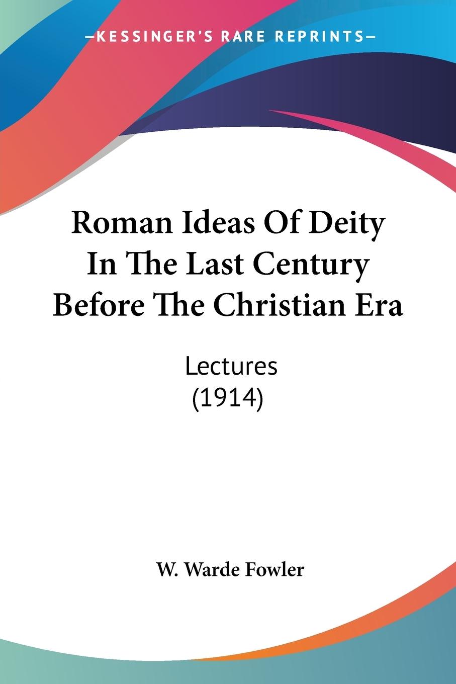 Roman Ideas Of Deity In The Last Century Before The Christian Era