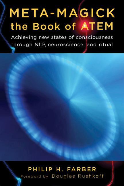 Meta-Magick: The Book of Atem: Achieving New States of Consciousness Through Nlp, Neuroscience and Ritual