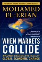 When Markets Collide: Investment Strategies for the Age of Global Economic Change