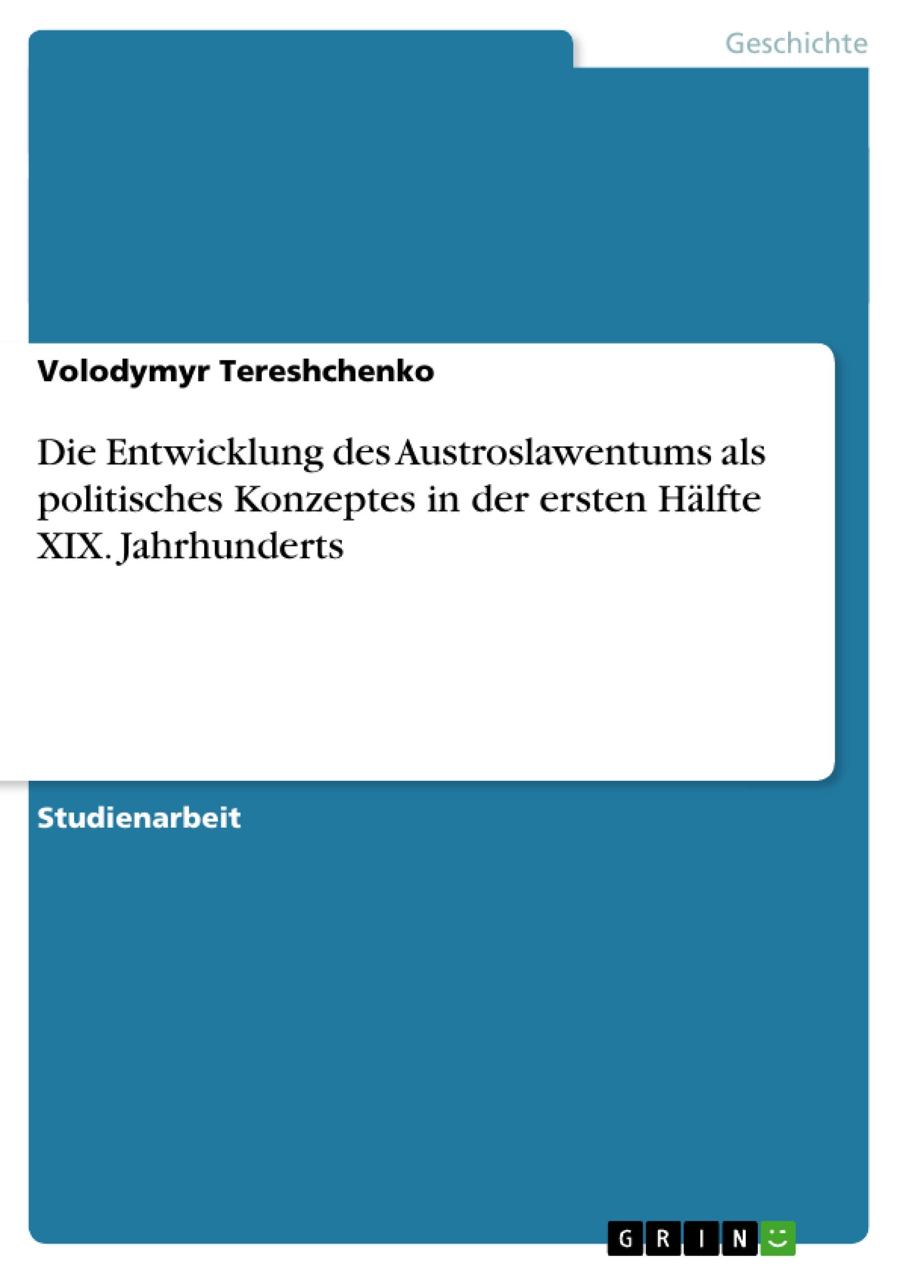 Die Entwicklung des Austroslawentums als politisches Konzeptes in der ersten Hälfte XIX. Jahrhunderts