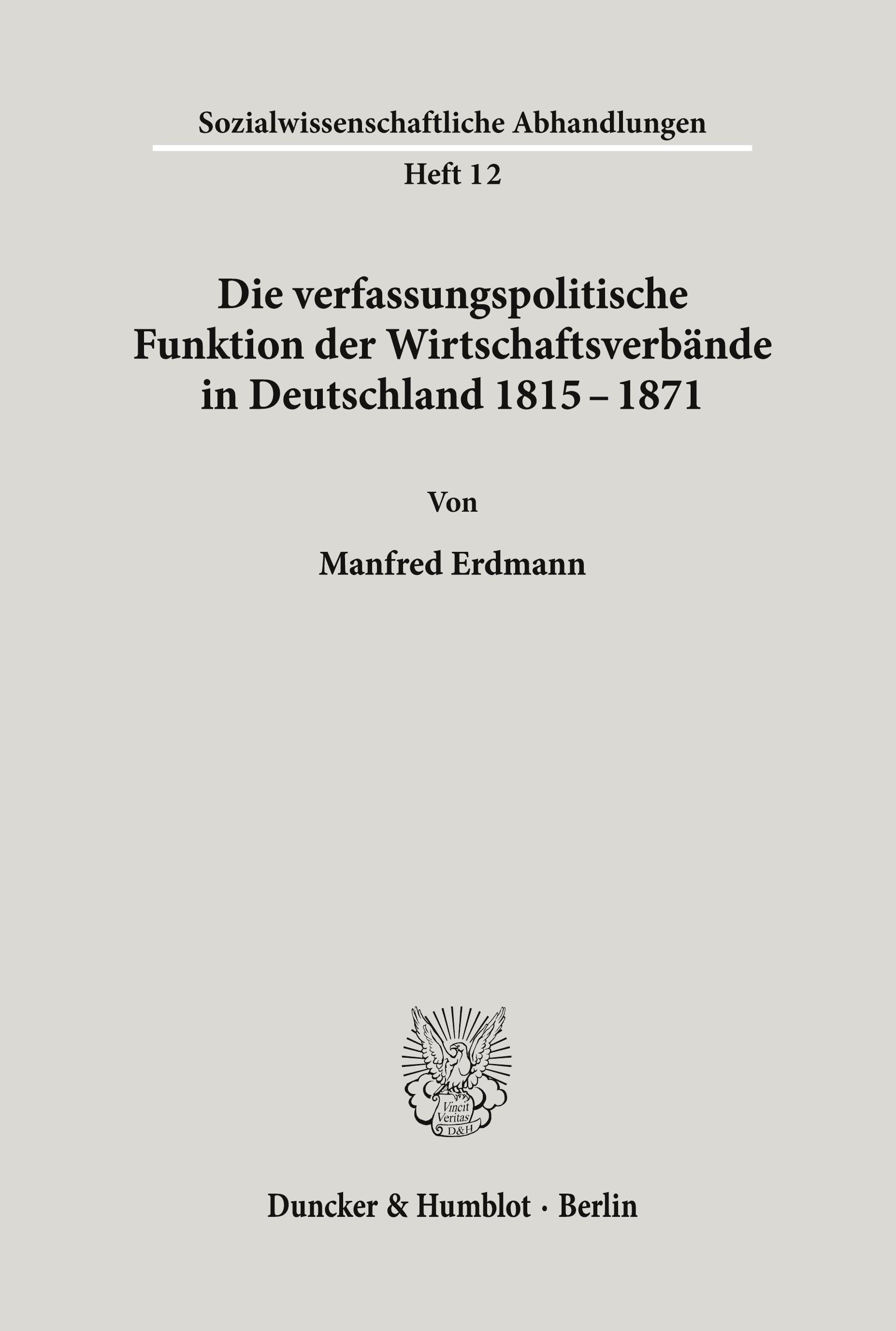 Die verfassungspolitische Funktion der Wirtschaftsverbände in Deutschland 1815¿1871.