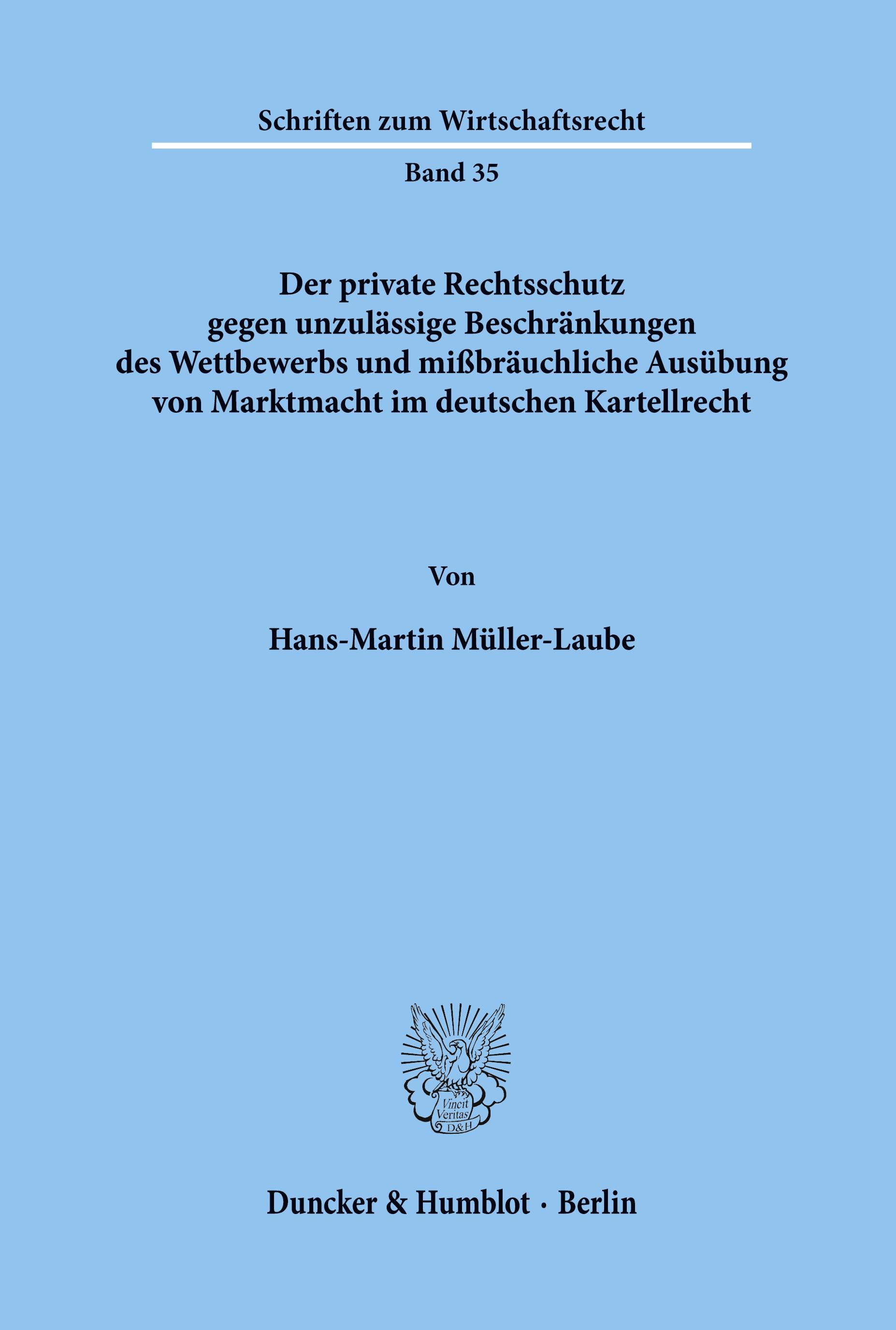 Der private Rechtsschutz gegen unzulässige Beschränkungen des Wettbewerbs und mißbräuchliche Ausübung von Marktmacht im deutschen Kartellrecht.