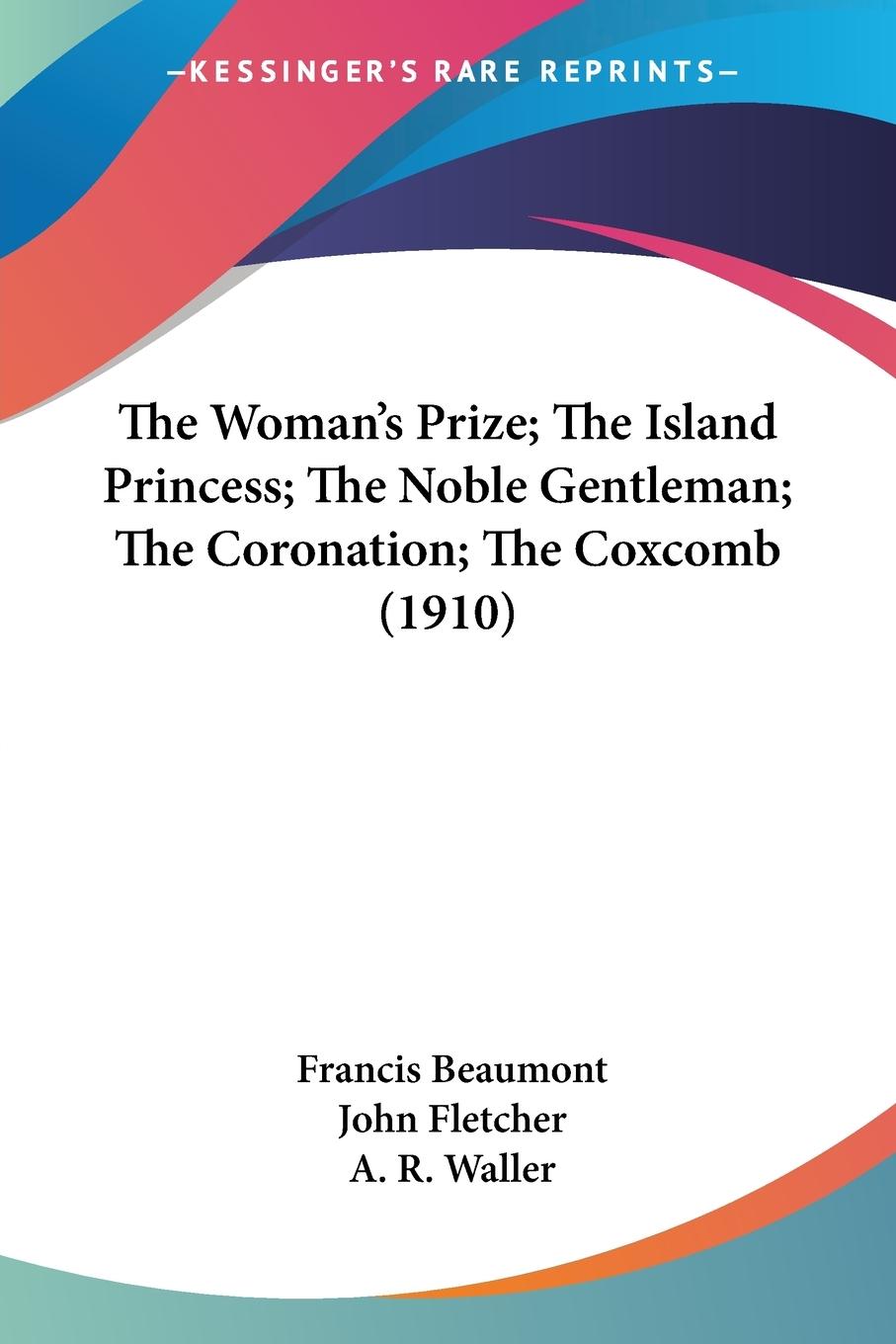 The Woman's Prize; The Island Princess; The Noble Gentleman; The Coronation; The Coxcomb (1910)