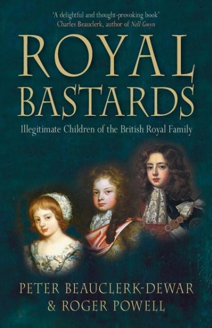 Royal Bastards: Illegitimate Children of the British Royal Family